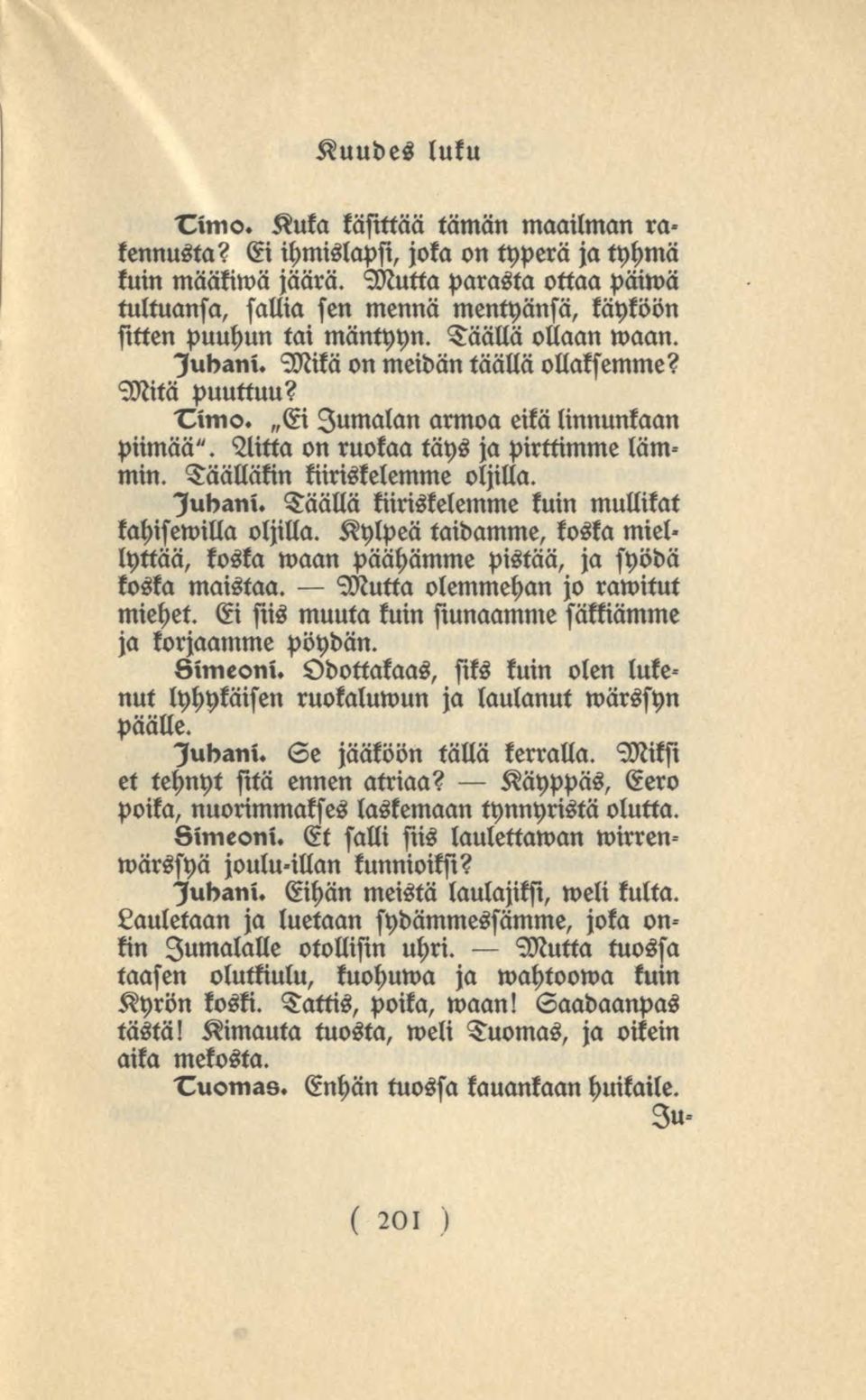 Ei Jumalan armoa eikä linnunkaan piimää". Aitta on ruokaa täys japirttimme lämmin. Täälläkin kiiriskelemme oljilla. lubani. Täällä kiiriskelemme kuin mullikat kahisewilla oljilla.