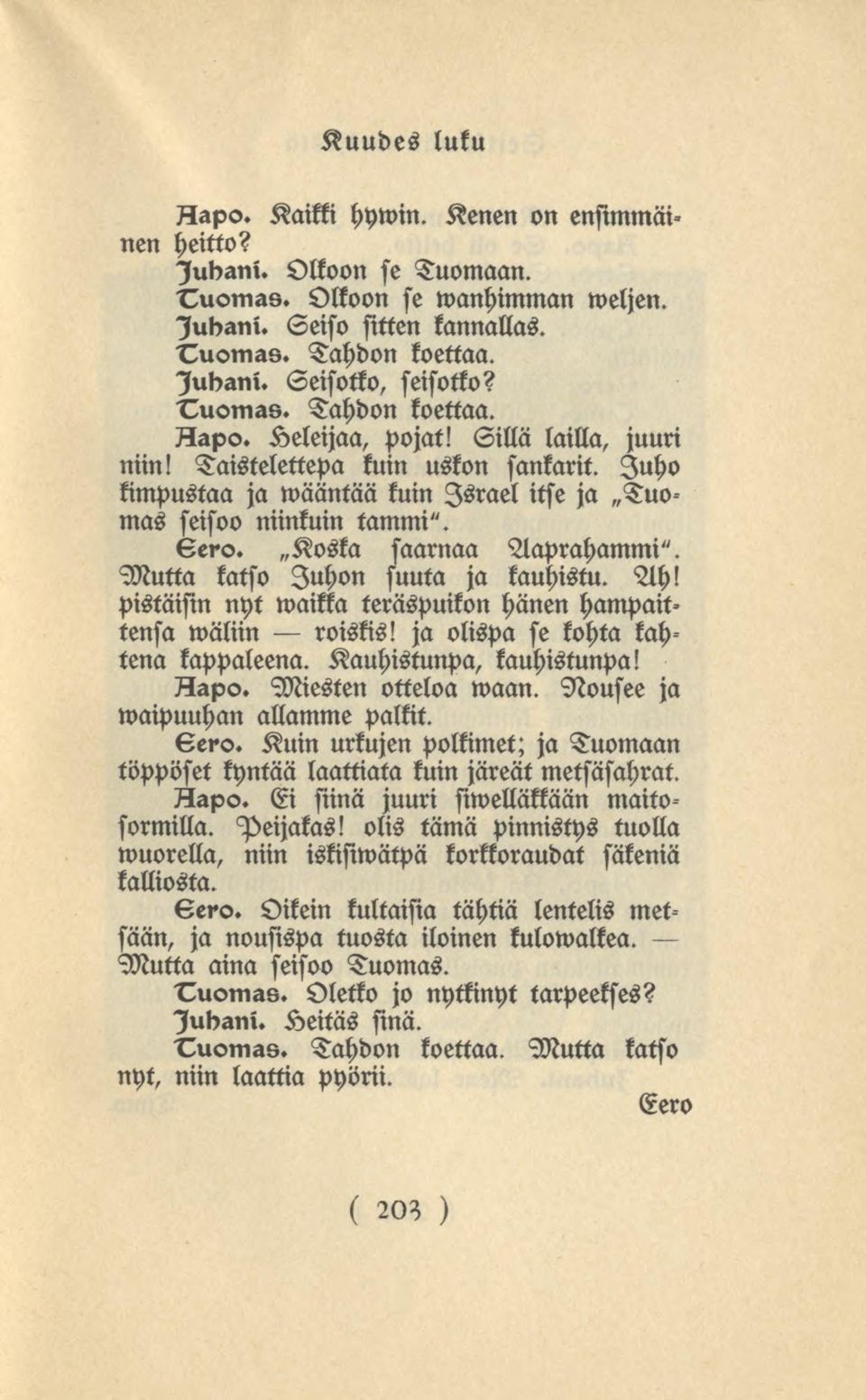 Koska saarnaa Aaprahammi". Mutta katso Juhon suuta ja kauhistu. Ah! pistäisin nyt waikka teräspuikon hänen hampait» tensa wäliin roiskis! ja olispa se kohta kahtena kappaleena.