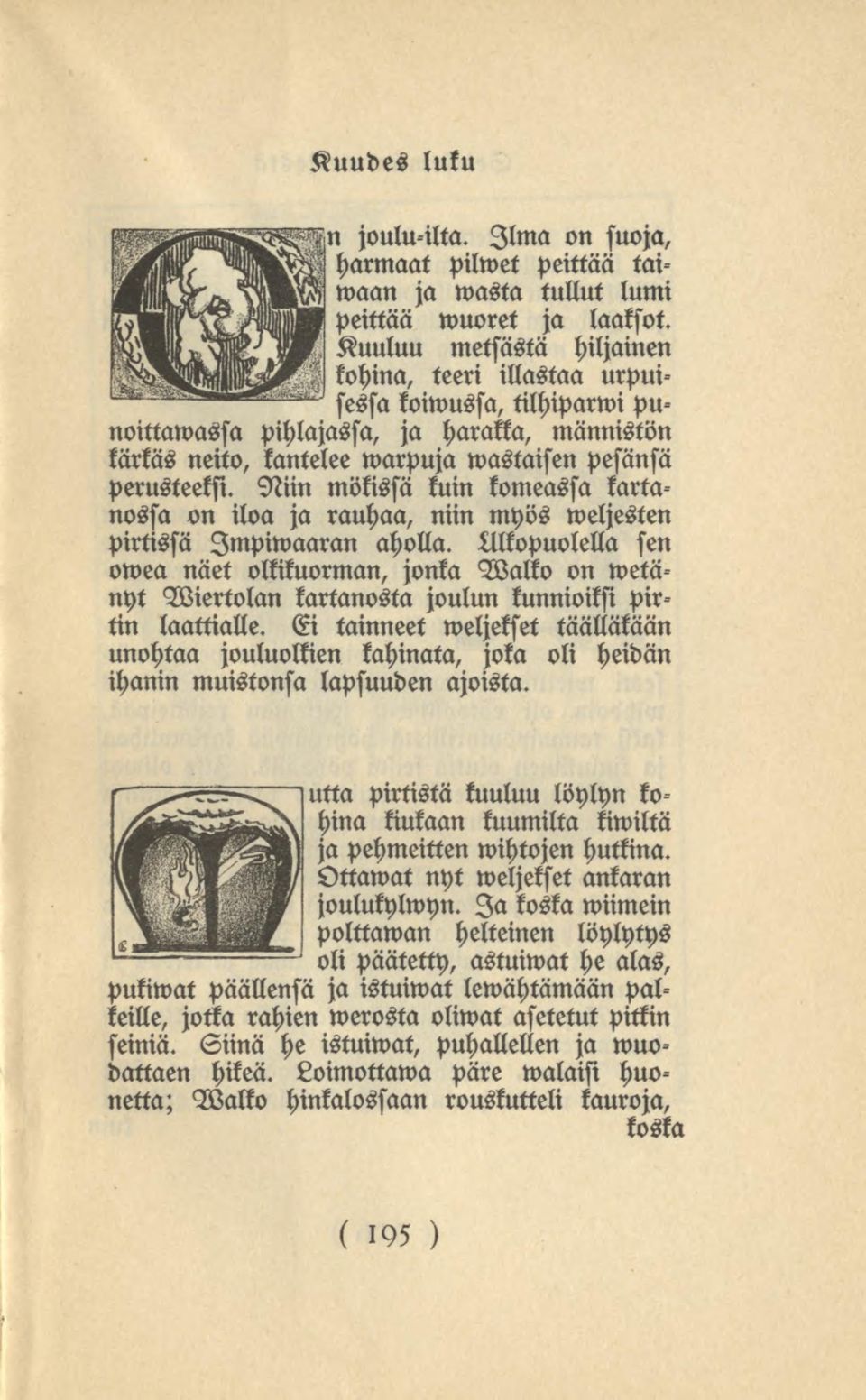 Niin mökissä kuin komeassa kartanossa on iloa ja rauhaa, niin myös weljesten pirtissä Impiwaaran aholla.