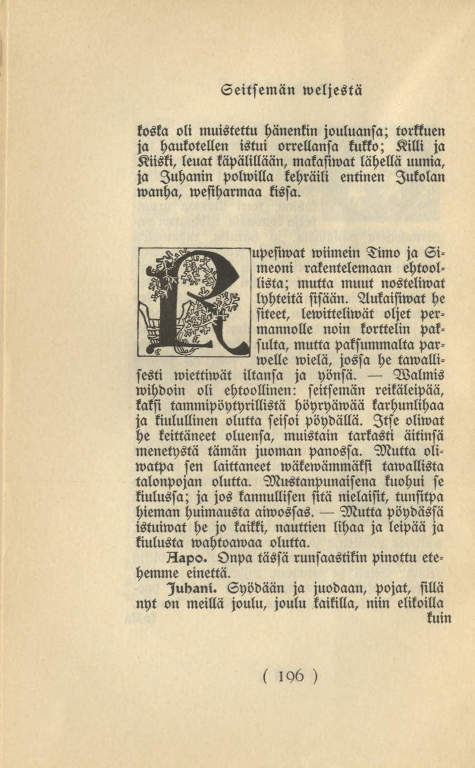 Aukaisiwat he siteet, lewitteliwät oljet permannolle noin korttelin paksulta, mutta paksummalta parwelle wielä, jossa he tawallisesti wiettiwät iltansa ja yönsä.