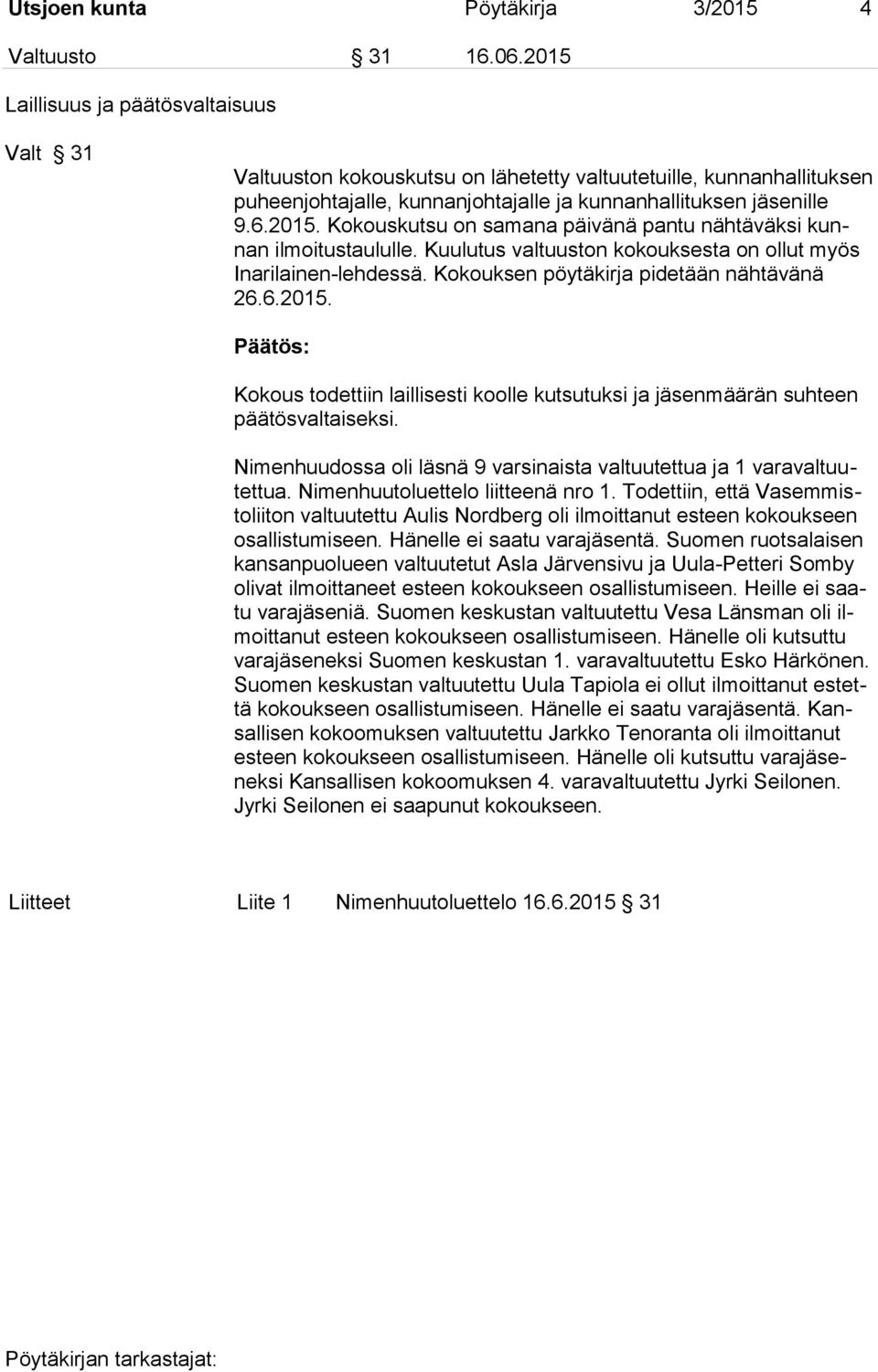 Kuulutus valtuuston kokouksesta on ollut myös Inarilainen-lehdessä. Kokouksen pöytäkirja pidetään nähtävänä 26.6.2015.