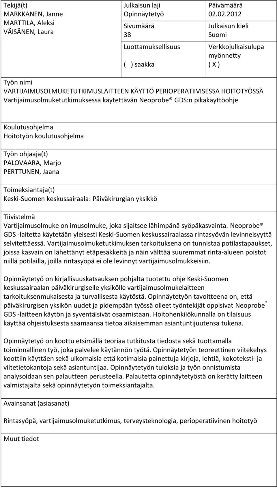 GDS:n pikakäyttöohje Koulutusohjelma Hoitotyön koulutusohjelma Työn ohjaaja(t) PALOVAARA, Marjo PERTTUNEN, Jaana Toimeksiantaja(t) Keski-Suomen keskussairaala: Päiväkirurgian yksikkö Tiivistelmä