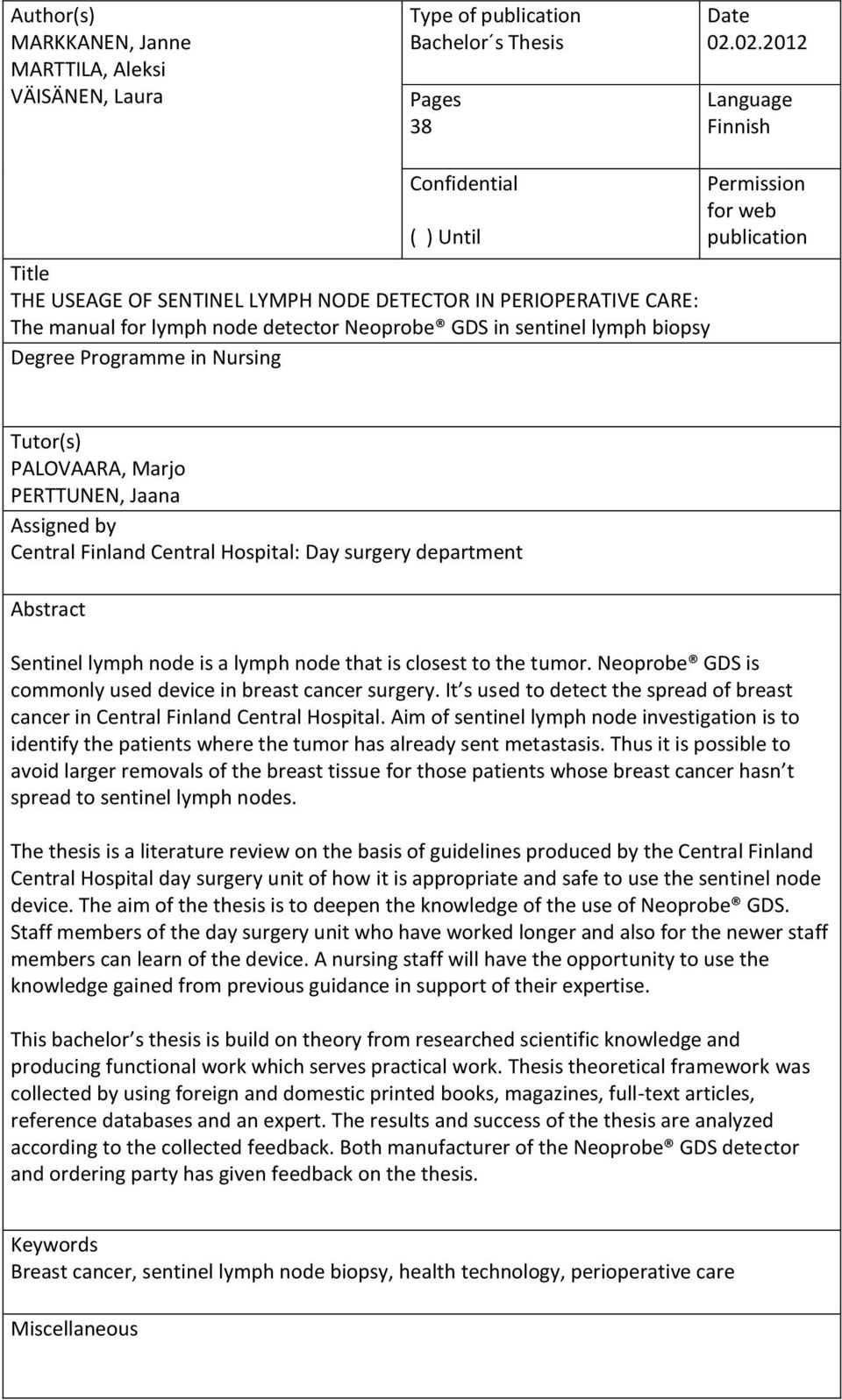 Neoprobe GDS in sentinel lymph biopsy Degree Programme in Nursing Tutor(s) PALOVAARA, Marjo PERTTUNEN, Jaana Assigned by Central Finland Central Hospital: Day surgery department Abstract Sentinel