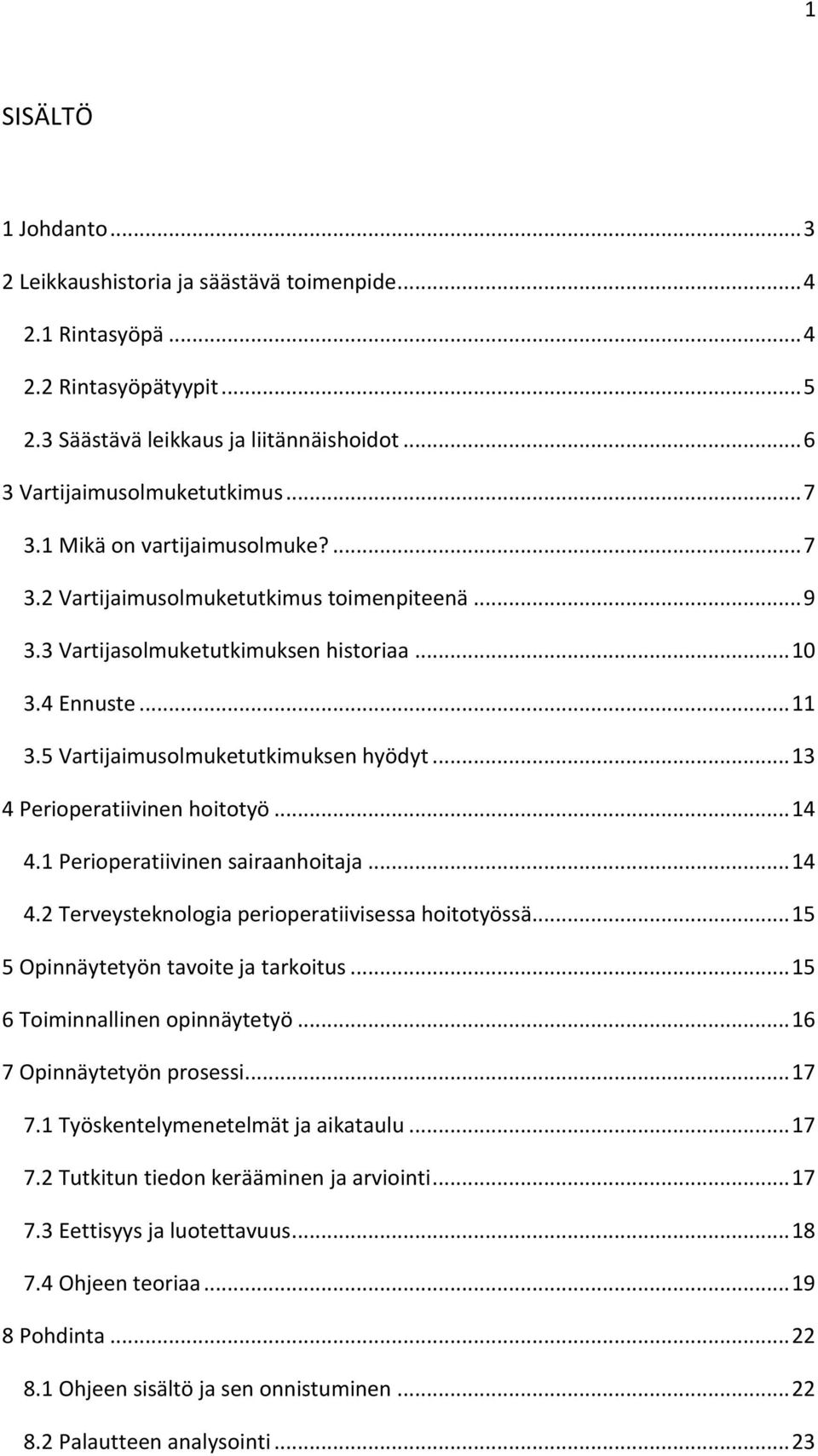 .. 13 4 Perioperatiivinen hoitotyö... 14 4.1 Perioperatiivinen sairaanhoitaja... 14 4.2 Terveysteknologia perioperatiivisessa hoitotyössä... 15 5 Opinnäytetyön tavoite ja tarkoitus.