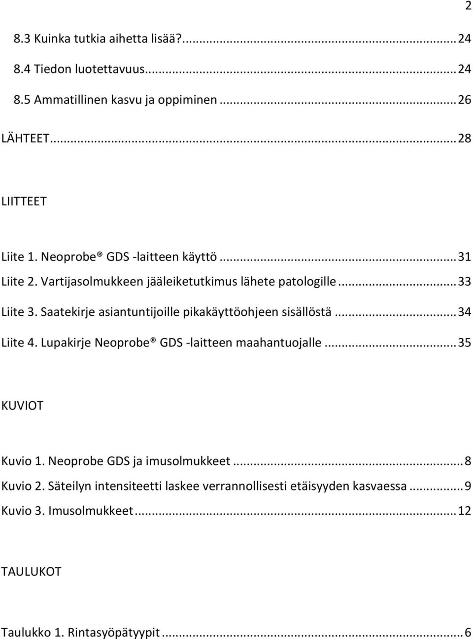 Saatekirje asiantuntijoille pikakäyttöohjeen sisällöstä... 34 Liite 4. Lupakirje Neoprobe GDS -laitteen maahantuojalle... 35 KUVIOT Kuvio 1.