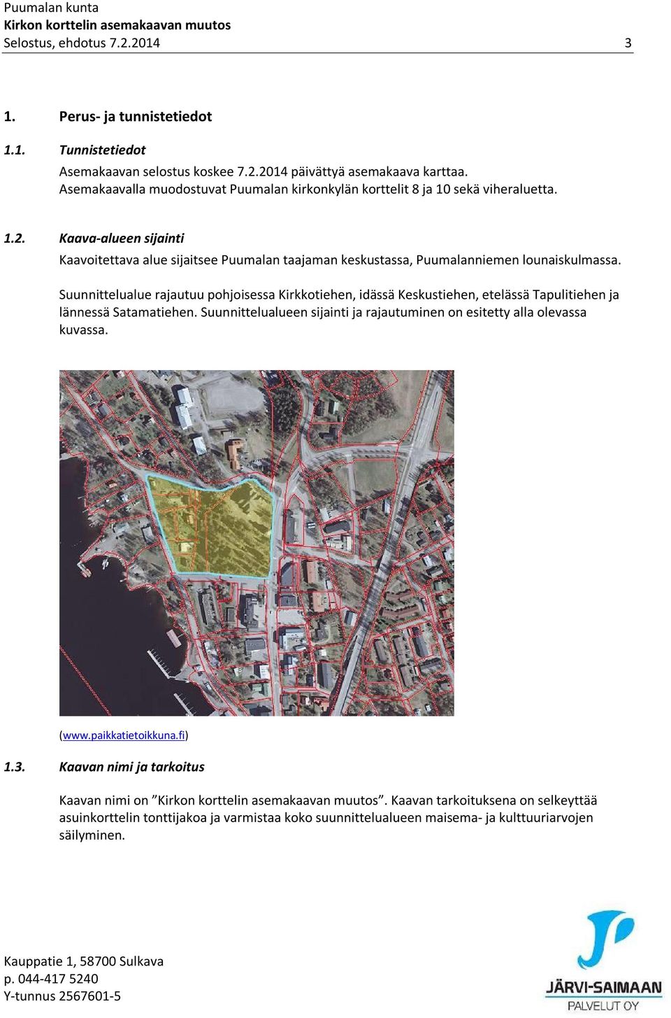 Kaava-alueen sijainti Kaavoitettava alue sijaitsee Puumalan taajaman keskustassa, Puumalanniemen lounaiskulmassa.