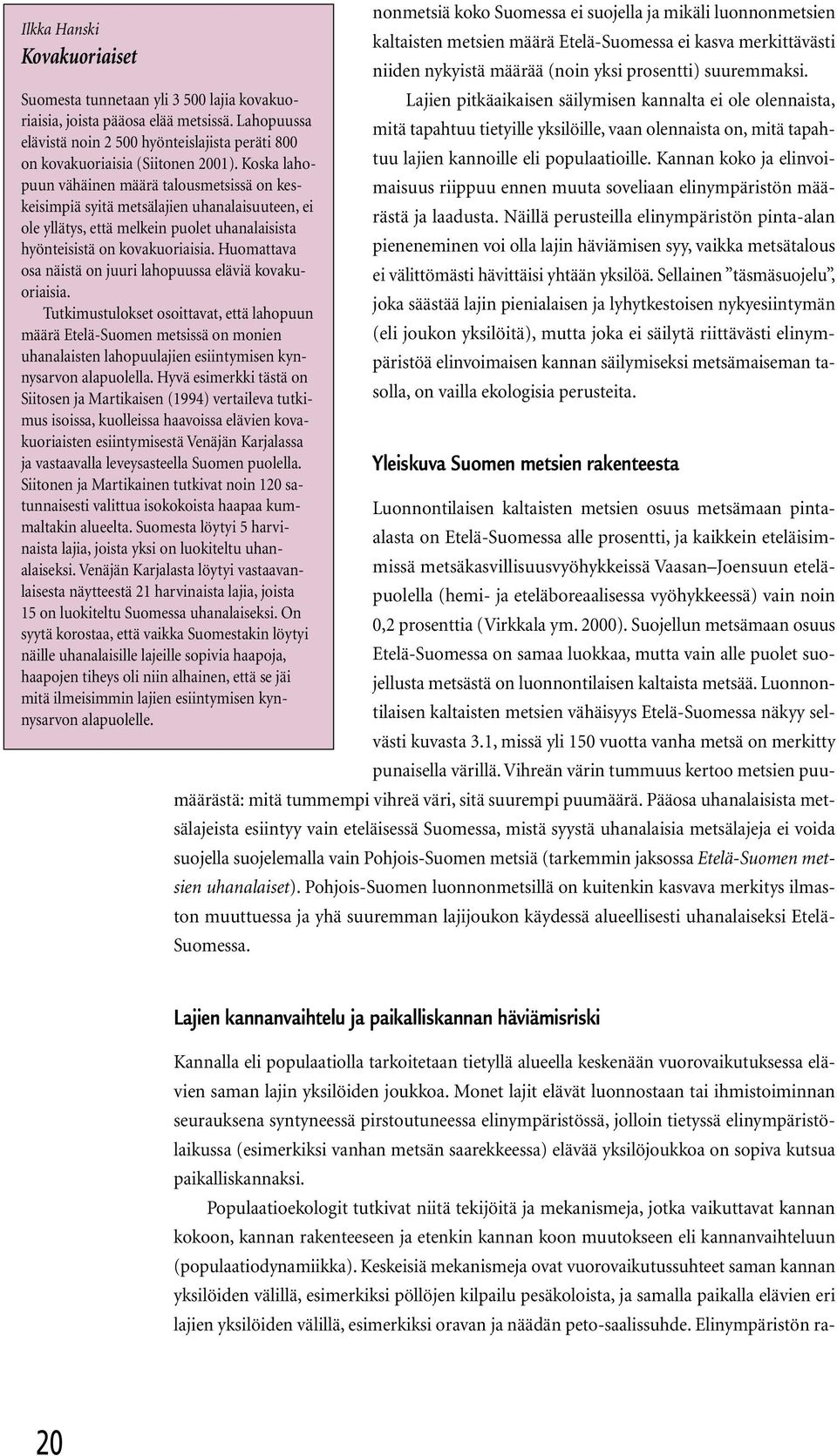 Huomattava osa näistä on juuri lahopuussa eläviä kovakuoriaisia.