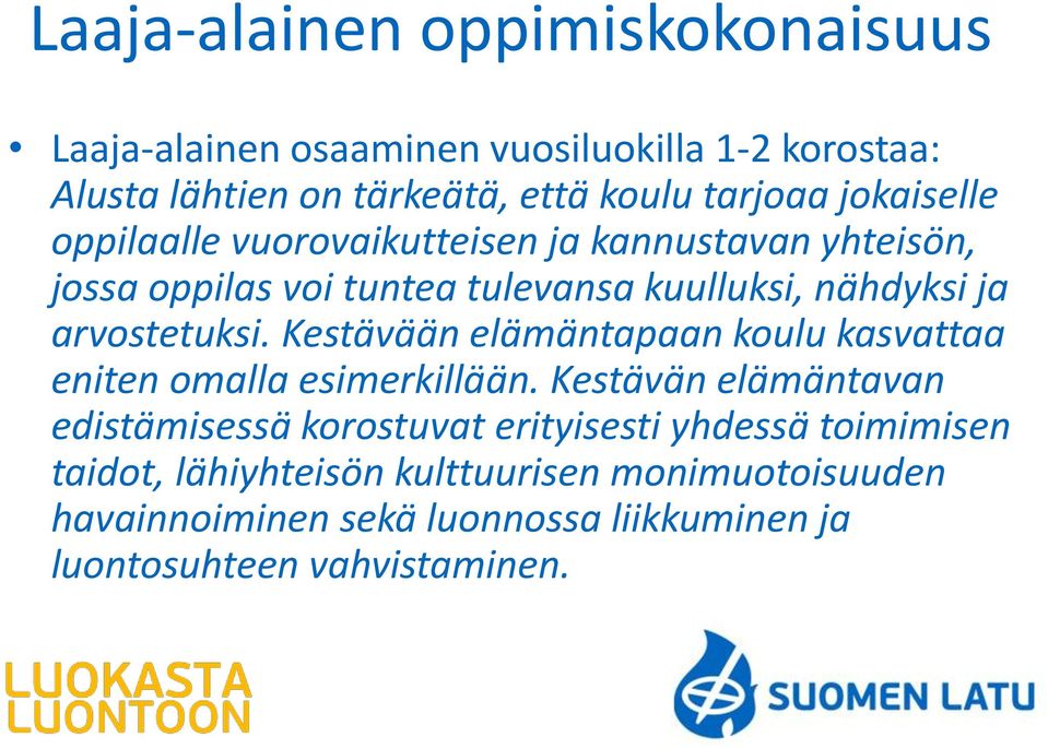 arvostetuksi. Kestävään elämäntapaan koulu kasvattaa eniten omalla esimerkillään.