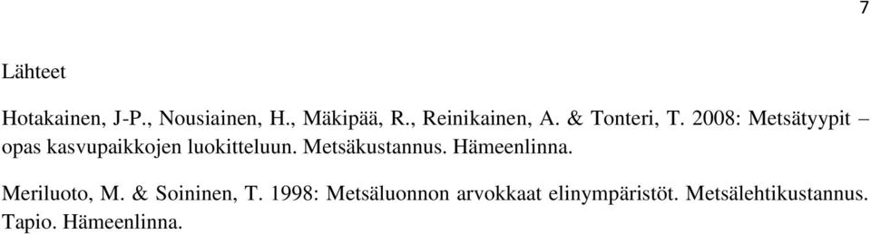 2008: Metsätyypit opas kasvupaikkojen luokitteluun. Metsäkustannus.