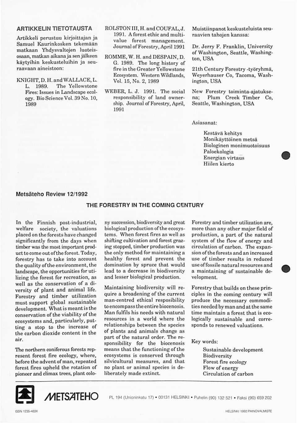 Journal offorestry, Aprl1991 ROMME, W. H. and DESPAIN, D. G. 1989. The long hstory of fre n the Greater Yellowstone Ecosystem. Western Wldlands, Vo. 15, No. 2, 1989 WEBER, L. J. 1991.