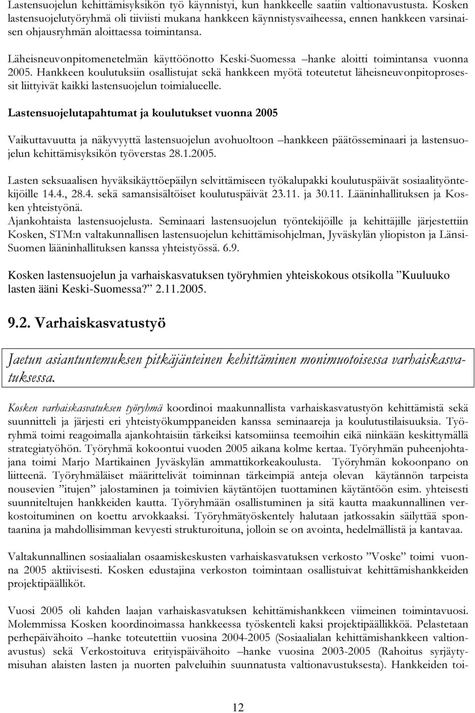 Läheisneuvonpitomenetelmän käyttöönotto Keski-Suomessa hanke aloitti toimintansa vuonna 2005.