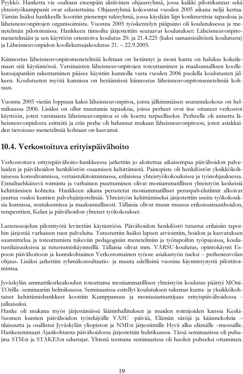 Vuonna 2005 työskentelyn pääpaino oli koulutuksessa ja menetelmän pilotoinnissa.