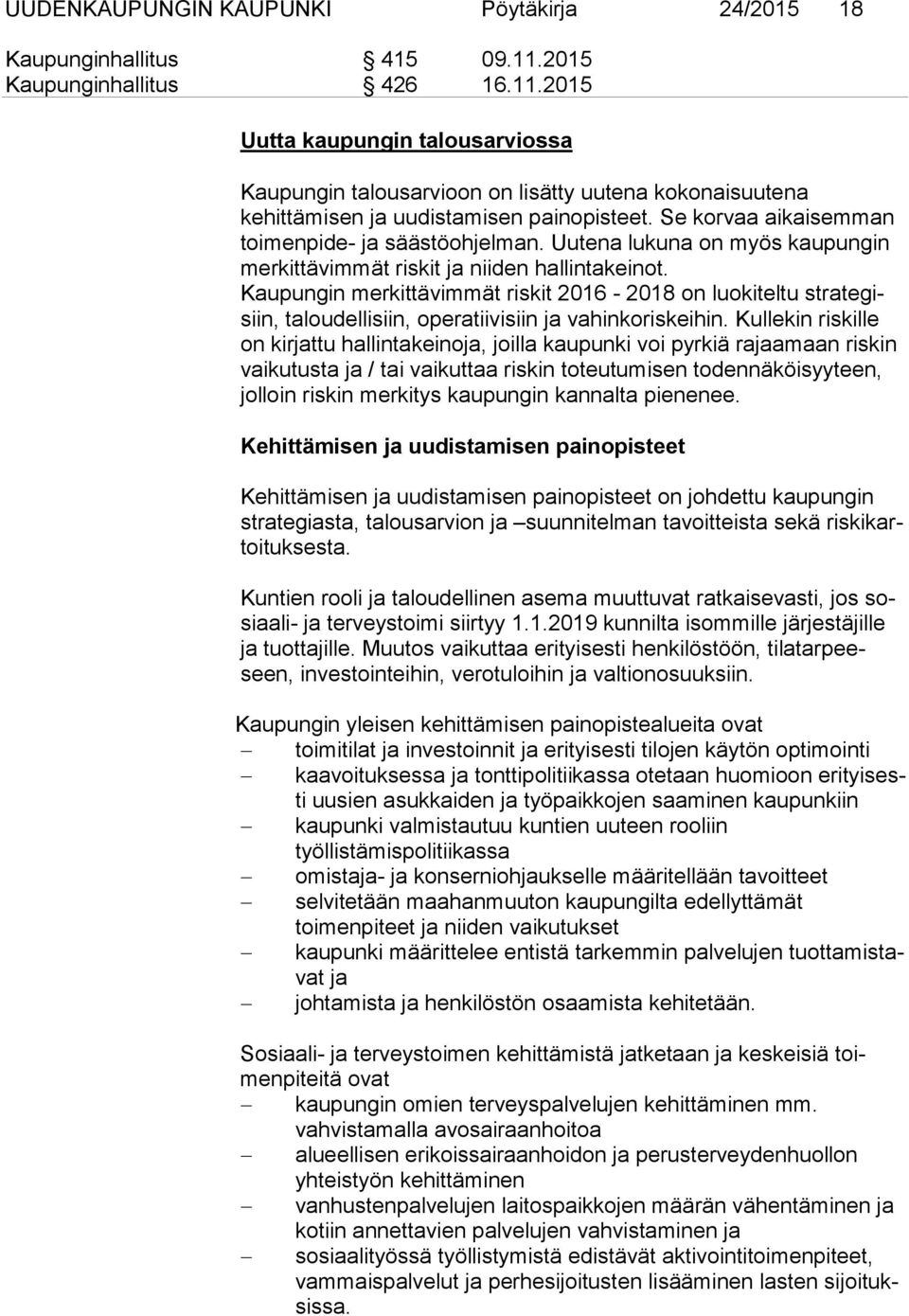 Se korvaa aikaisemman toimenpide- ja säästöohjelman. Uutena lukuna on myös kaupungin merkittävimmät riskit ja niiden hallintakeinot.