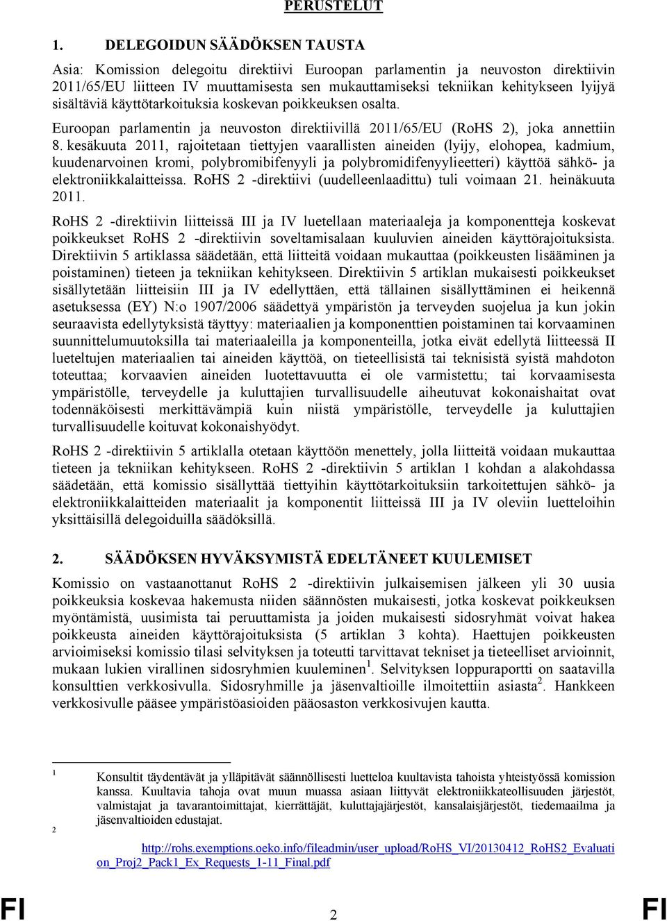 sisältäviä käyttötarkoituksia koskevan poikkeuksen osalta. Euroopan parlamentin ja neuvoston direktiivillä 2011/65/EU (RoHS 2), joka annettiin 8.