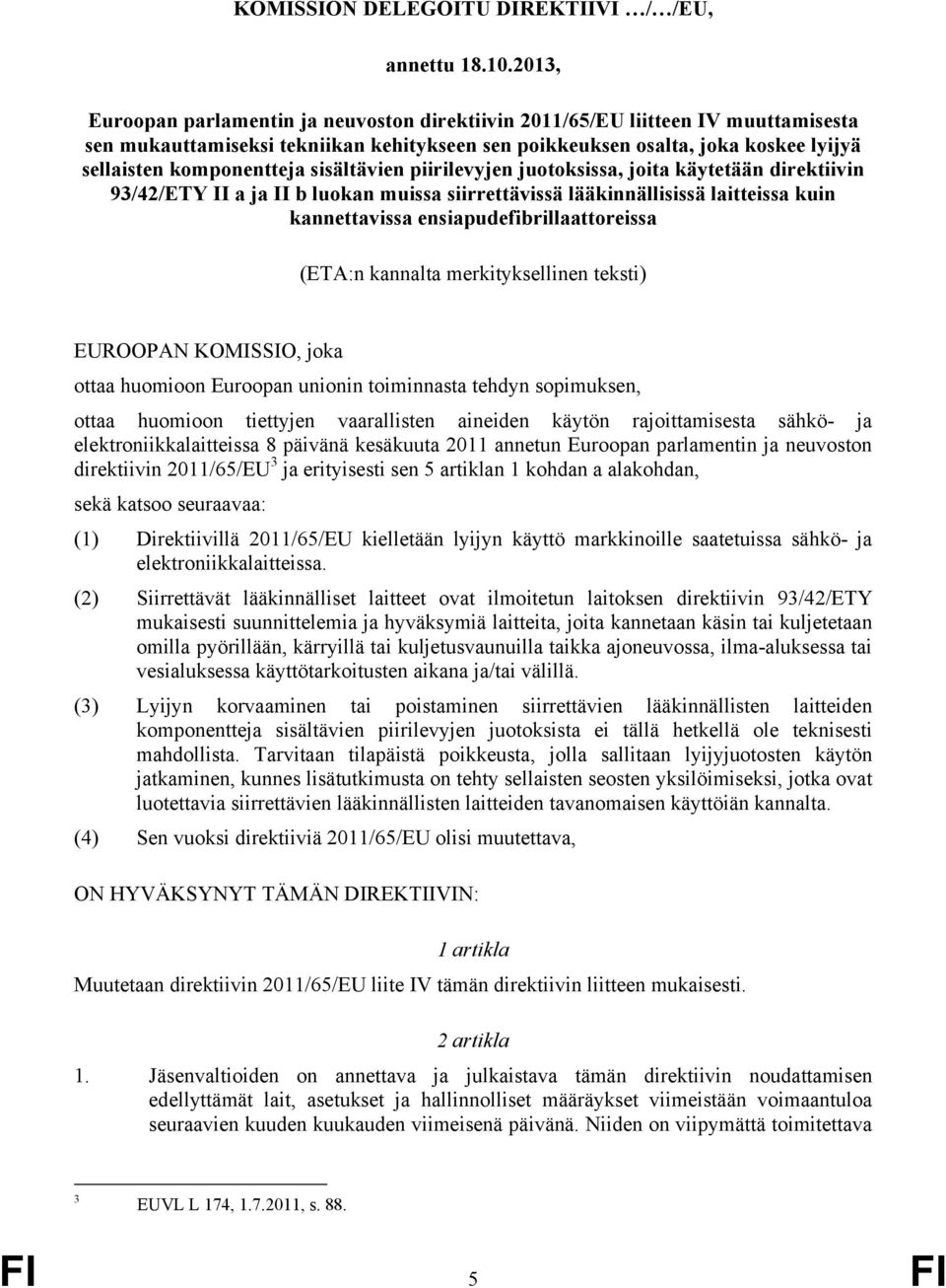 sisältävien piirilevyjen juotoksissa, joita käytetään direktiivin 93/42/ETY II a ja II b luokan muissa siirrettävissä lääkinnällisissä laitteissa kuin kannettavissa ensiapudefibrillaattoreissa (ETA:n