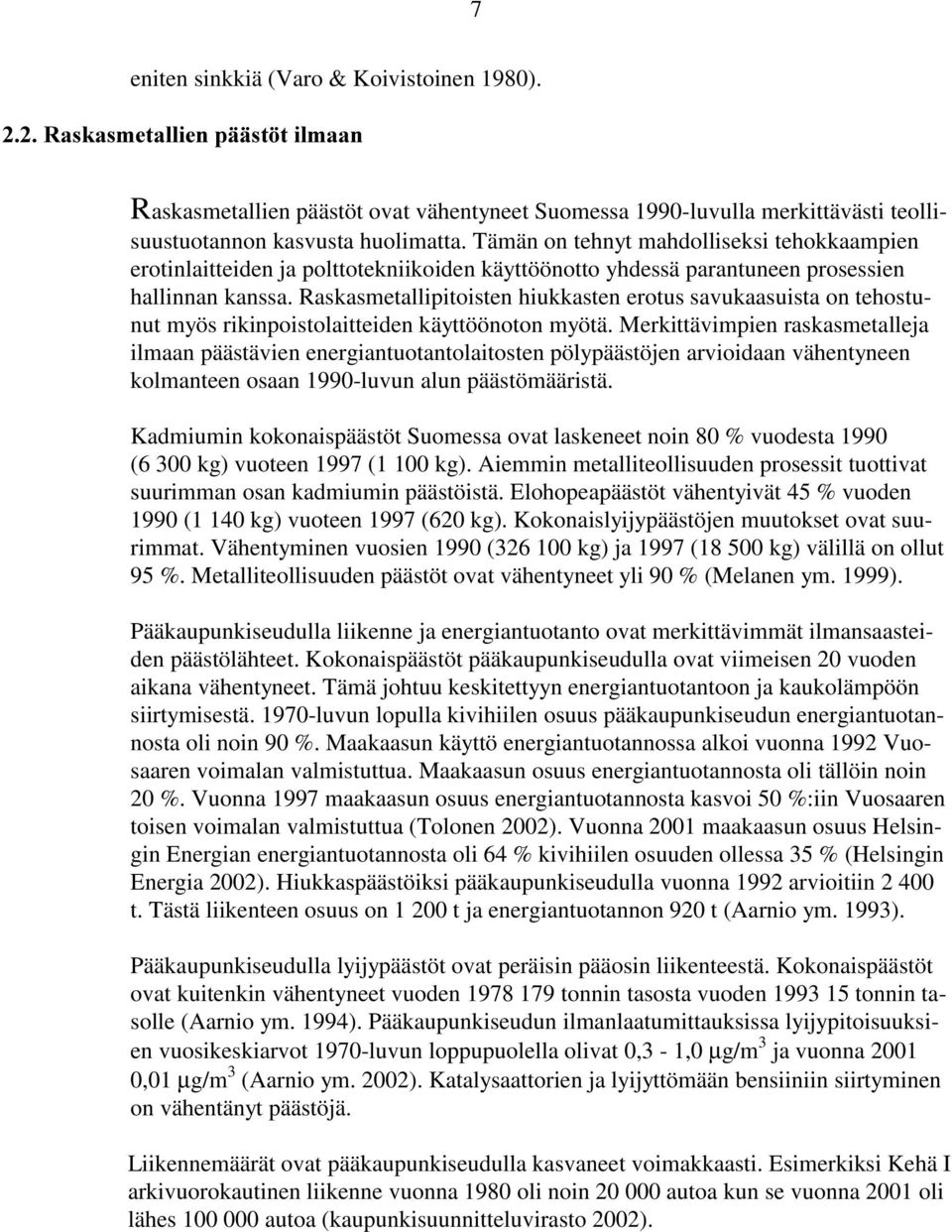 Raskasmetallipitoisten hiukkasten erotus savukaasuista on tehostunut myös rikinpoistolaitteiden käyttöönoton myötä.