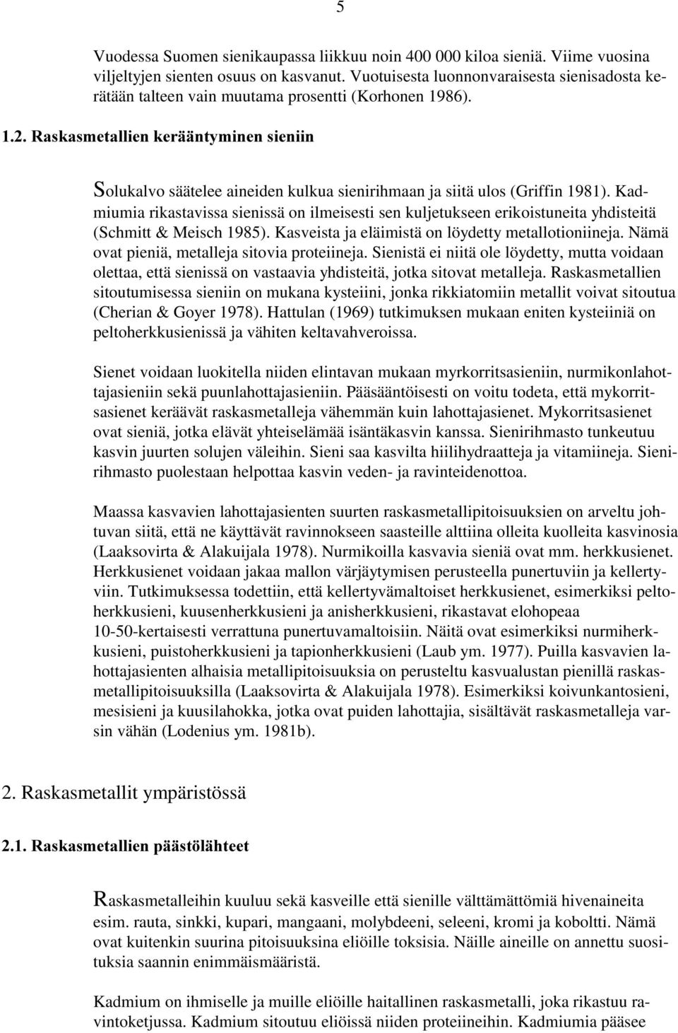 5DVNDVPHWDOOLHQNHUllQW\PLQHQVLHQLLQ Solukalvo säätelee aineiden kulkua sienirihmaan ja siitä ulos (Griffin 1981).