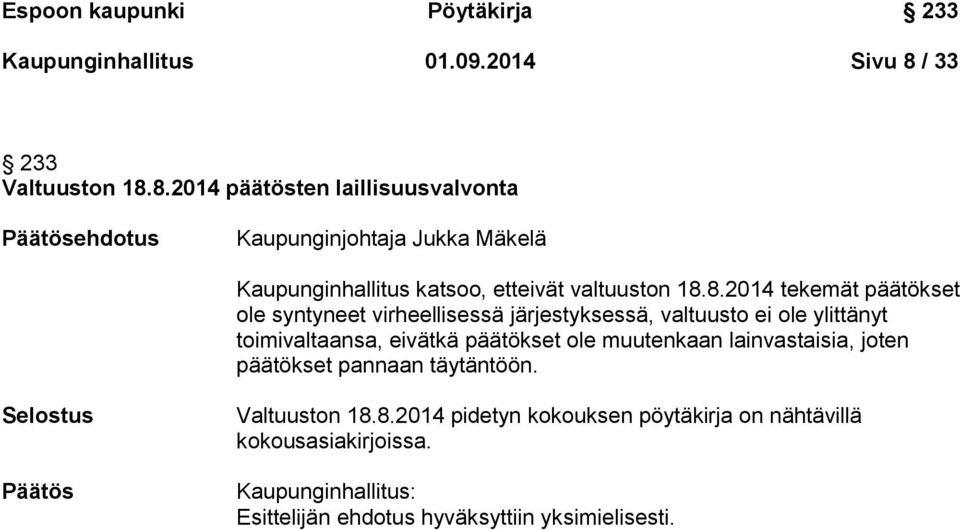 8.2014 päätösten laillisuusvalvonta ehdotus Kaupunginjohtaja Jukka Mäkelä Kaupunginhallitus katsoo, etteivät valtuuston 18.8.2014 tekemät