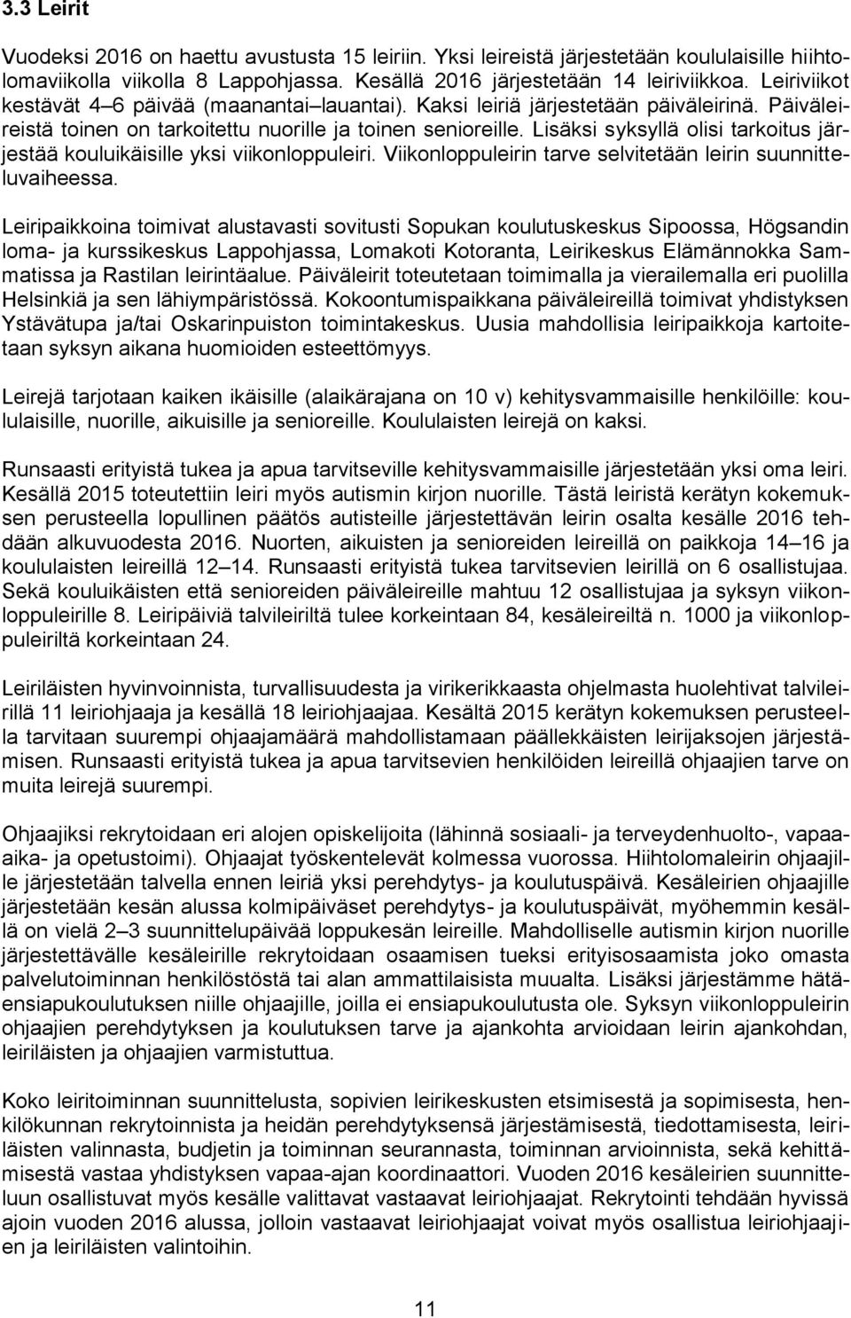 Lisäksi syksyllä olisi tarkoitus järjestää kouluikäisille yksi viikonloppuleiri. Viikonloppuleirin tarve selvitetään leirin suunnitteluvaiheessa.