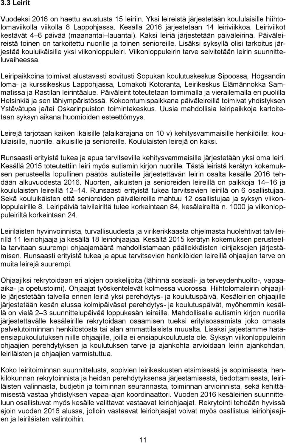 Lisäksi syksyllä olisi tarkoitus järjestää kouluikäisille yksi viikonloppuleiri. Viikonloppuleirin tarve selvitetään leirin suunnitteluvaiheessa.