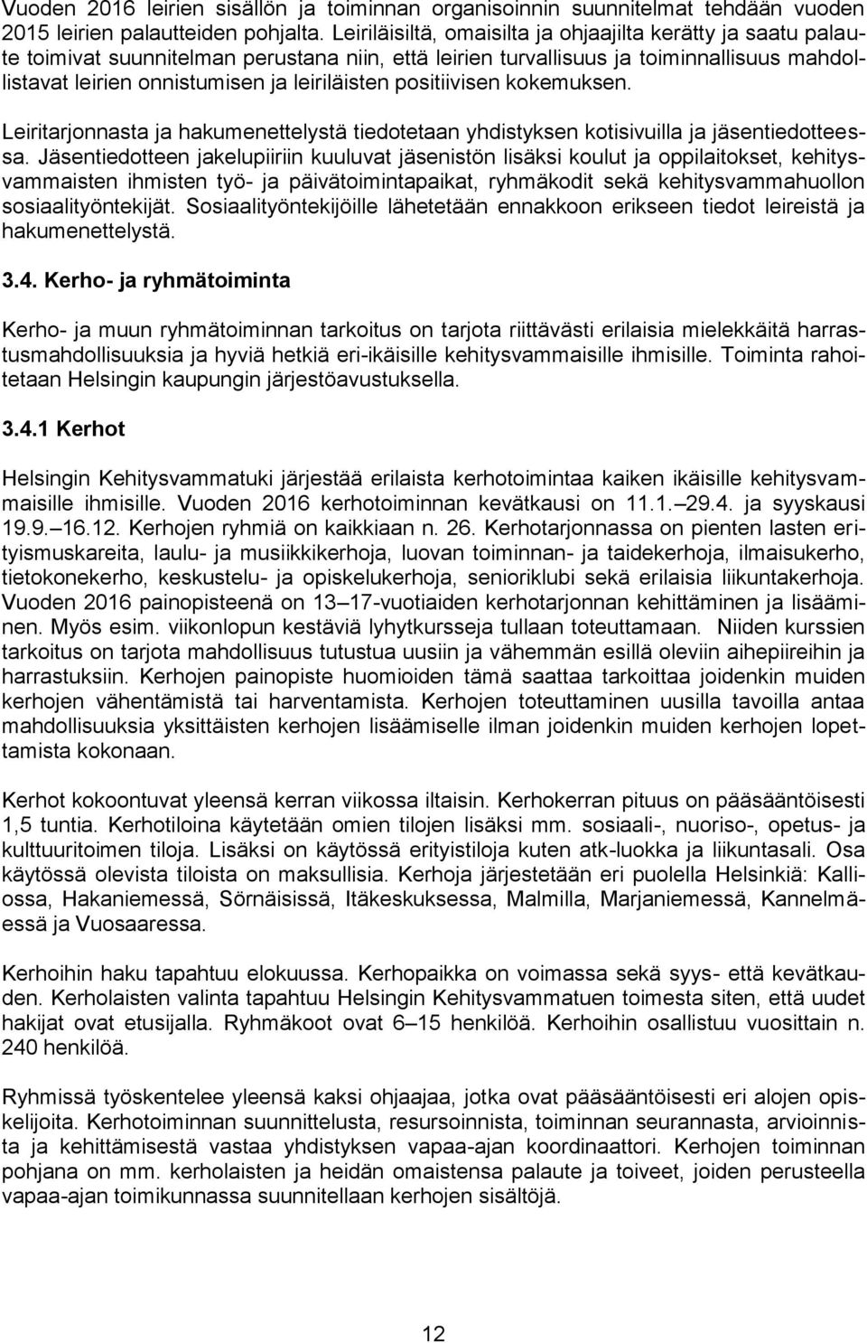 positiivisen kokemuksen. Leiritarjonnasta ja hakumenettelystä tiedotetaan yhdistyksen kotisivuilla ja jäsentiedotteessa.