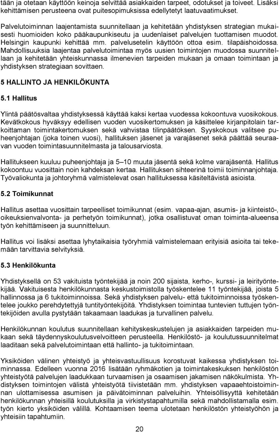 Helsingin kaupunki kehittää mm. palvelusetelin käyttöön ottoa esim. tilapäishoidossa.