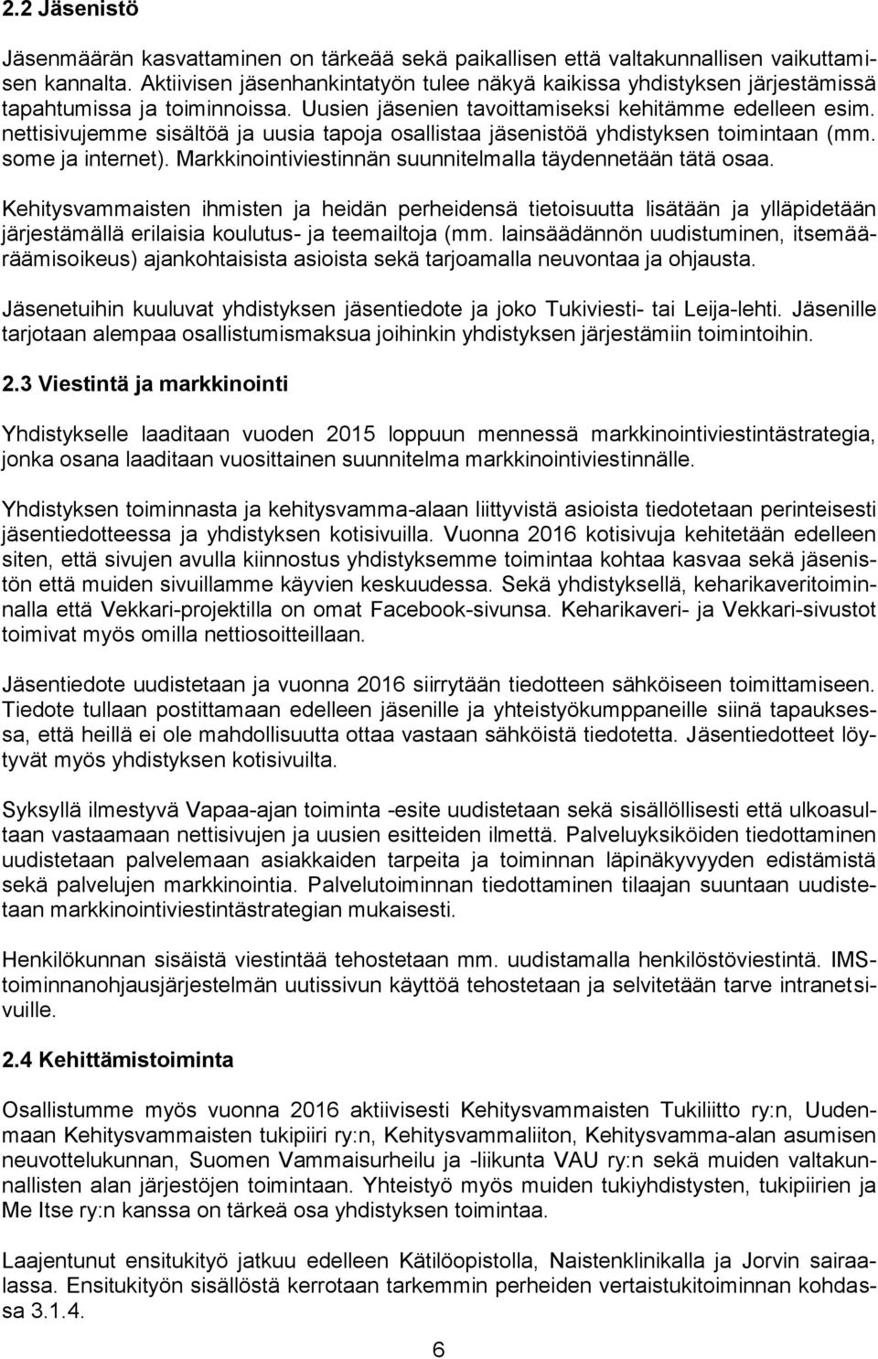 nettisivujemme sisältöä ja uusia tapoja osallistaa jäsenistöä yhdistyksen toimintaan (mm. some ja internet). Markkinointiviestinnän suunnitelmalla täydennetään tätä osaa.
