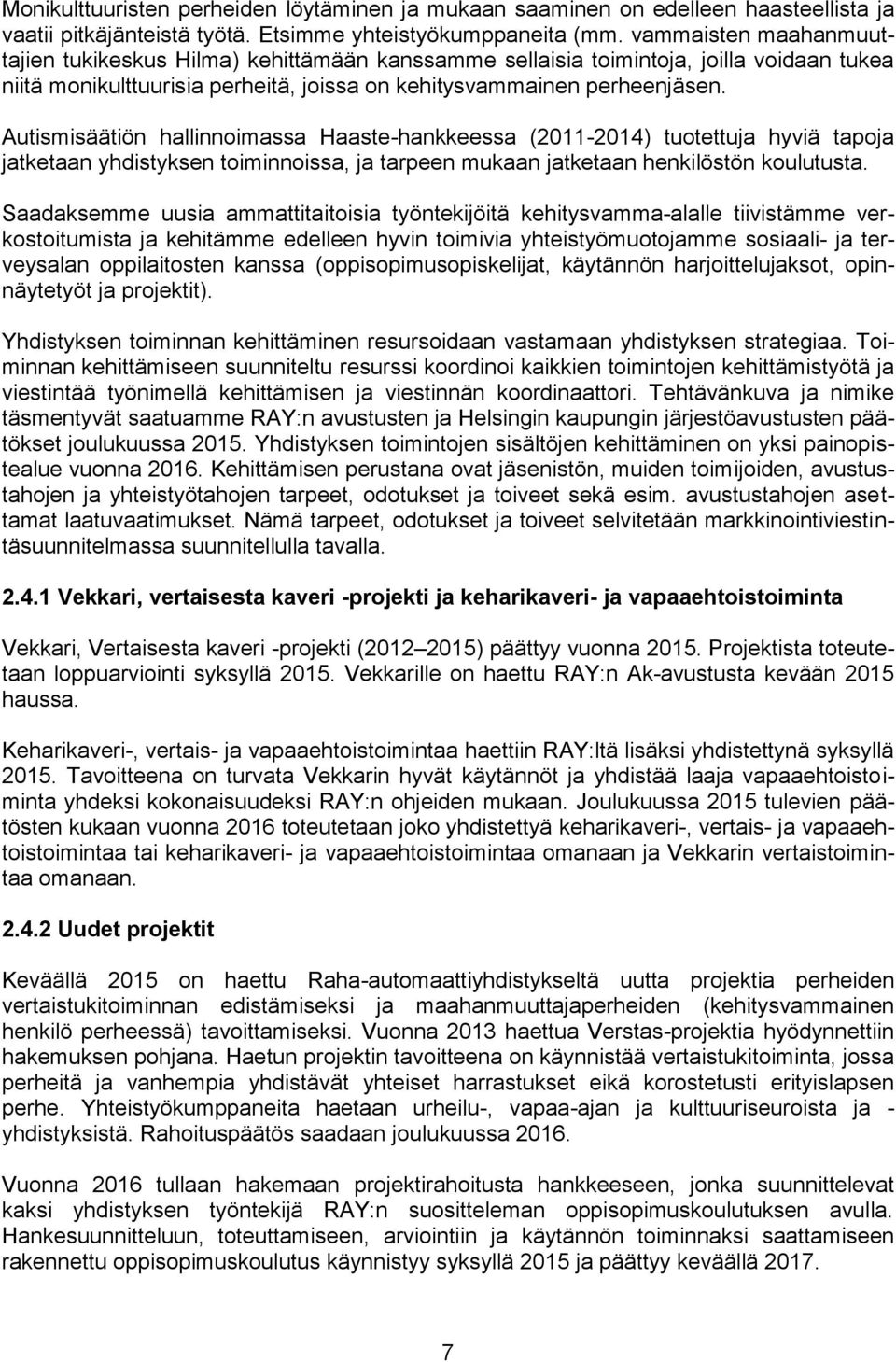 Autismisäätiön hallinnoimassa Haaste-hankkeessa (2011-2014) tuotettuja hyviä tapoja jatketaan yhdistyksen toiminnoissa, ja tarpeen mukaan jatketaan henkilöstön koulutusta.