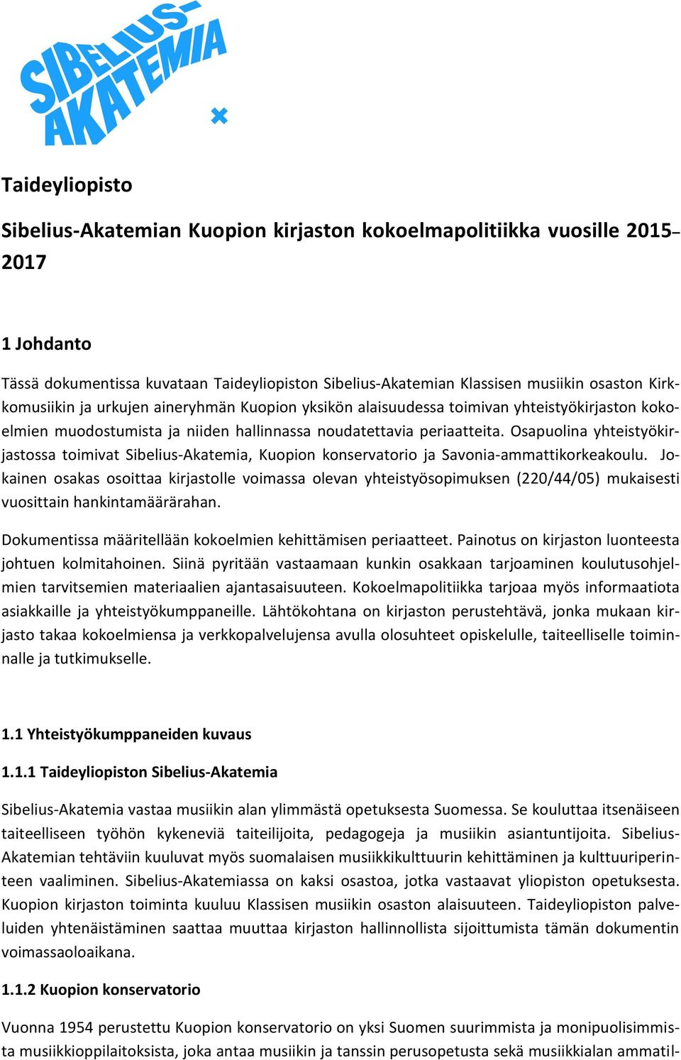 Osapuolina yhteistyökirjastossa toimivat Sibelius-Akatemia, Kuopion konservatorio ja Savonia-ammattikorkeakoulu.