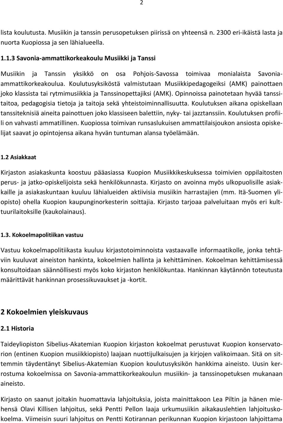 Koulutusyksiköstä valmistutaan Musiikkipedagogeiksi (AMK) painottaen joko klassista tai rytmimusiikkia ja Tanssinopettajiksi (AMK).