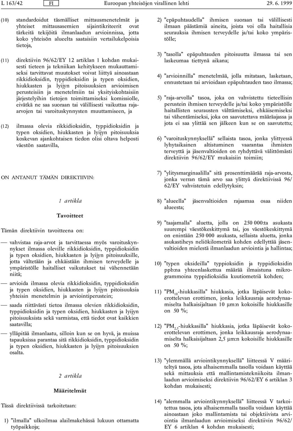 vertailukelpoisia tietoja, (11) direktiivin 96/62/EY 12 artiklan 1 kohdan mukaisesti tieteen ja tekniikan kehitykseen mukauttamiseksi tarvittavat muutokset voivat liittyä ainoastaan rikkidioksidin,