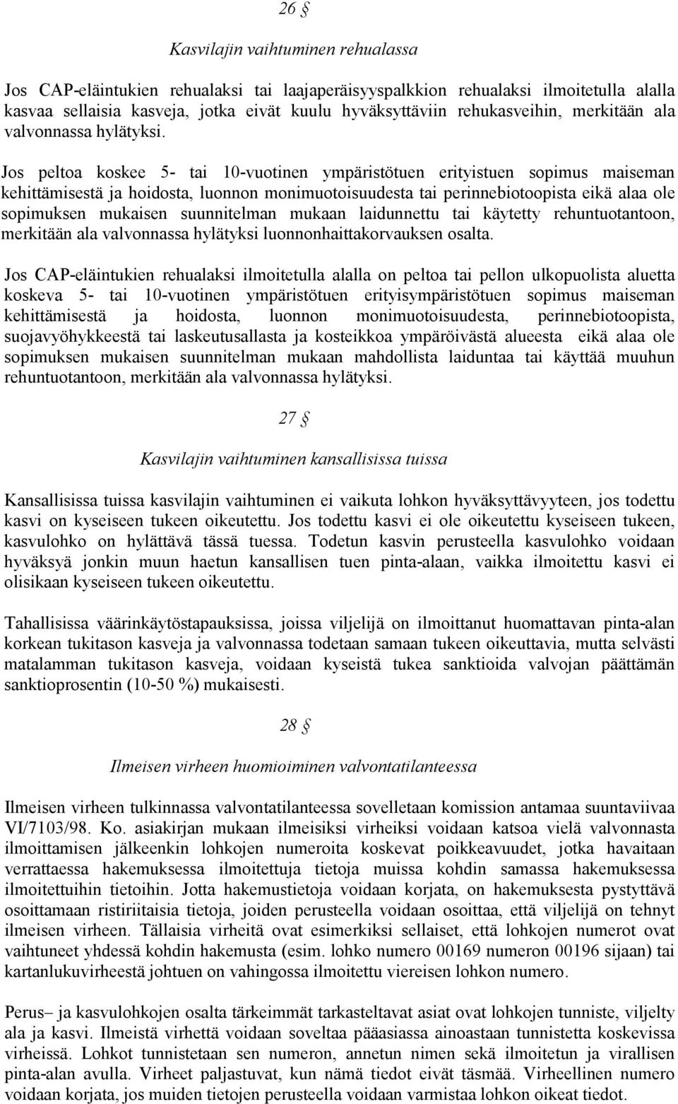 Jos peltoa koskee 5- tai 10-vuotinen ympäristötuen erityistuen sopimus maiseman kehittämisestä ja hoidosta, luonnon monimuotoisuudesta tai perinnebiotoopista eikä alaa ole sopimuksen mukaisen