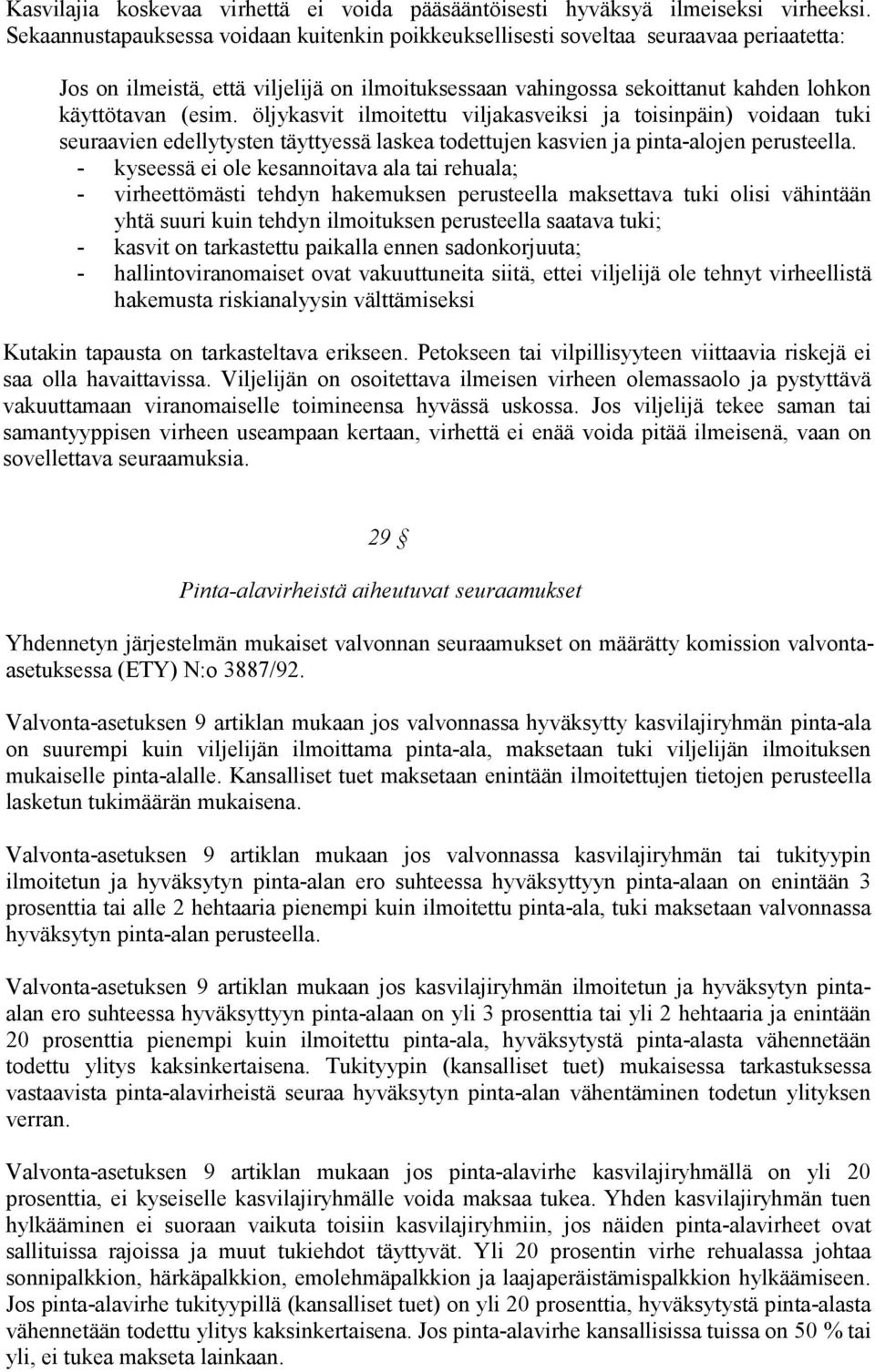 öljykasvit ilmoitettu viljakasveiksi ja toisinpäin) voidaan tuki seuraavien edellytysten täyttyessä laskea todettujen kasvien ja pinta-alojen perusteella.