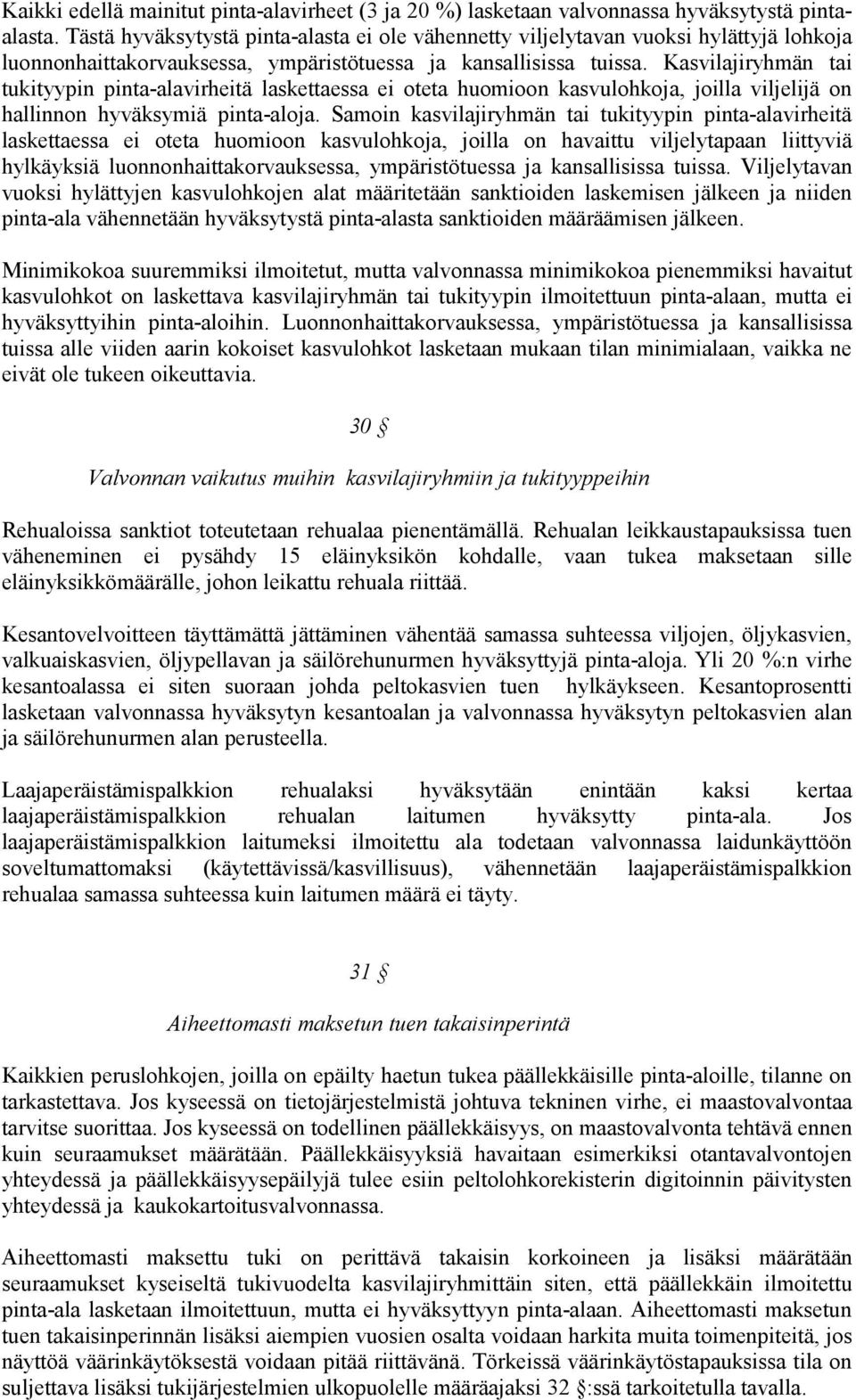 Kasvilajiryhmän tai tukityypin pinta-alavirheitä laskettaessa ei oteta huomioon kasvulohkoja, joilla viljelijä on hallinnon hyväksymiä pinta-aloja.