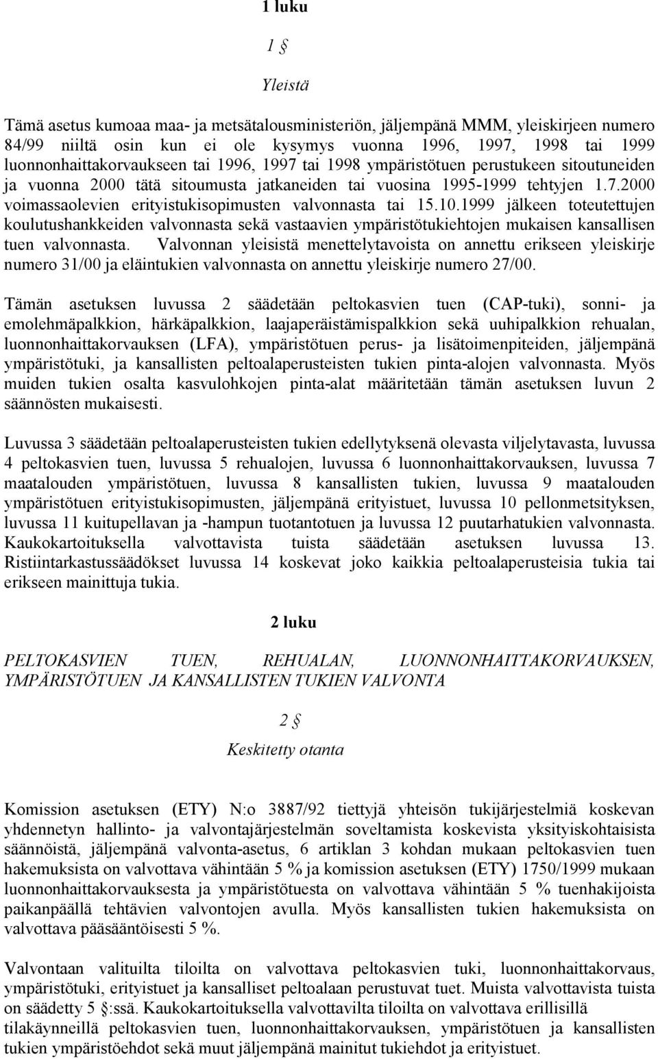 10.1999 jälkeen toteutettujen koulutushankkeiden valvonnasta sekä vastaavien ympäristötukiehtojen mukaisen kansallisen tuen valvonnasta.