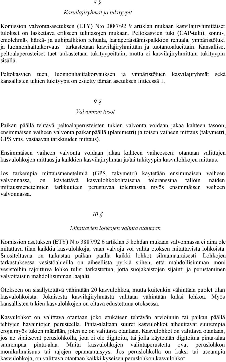 tuotantoalueittain. Kansalliset peltoalaperusteiset tuet tarkastetaan tukityypeittäin, mutta ei kasvilajiryhmittäin tukityypin sisällä.