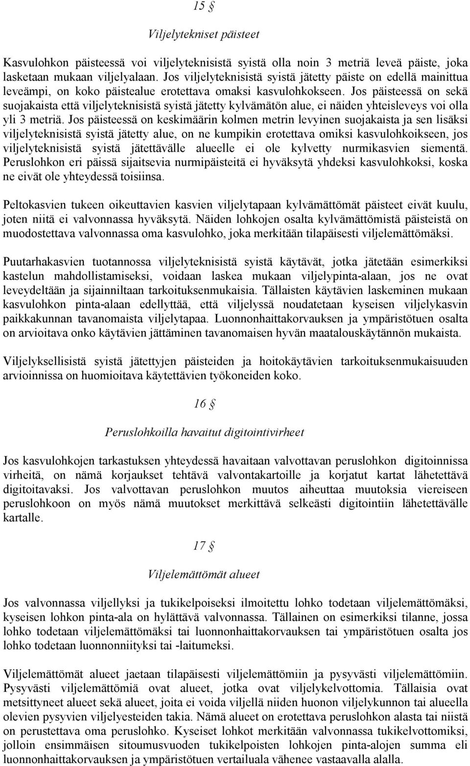 Jos päisteessä on sekä suojakaista että viljelyteknisistä syistä jätetty kylvämätön alue, ei näiden yhteisleveys voi olla yli 3 metriä.