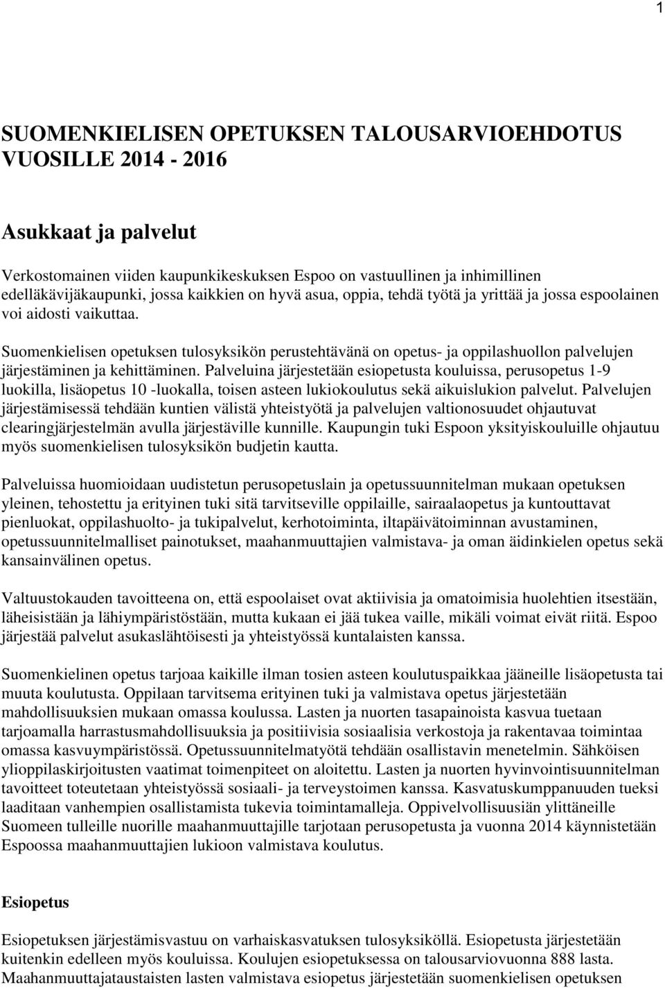 Suomenkielisen opetuksen tulosyksikön perustehtävänä on opetus- ja oppilashuollon palvelujen järjestäminen ja kehittäminen.