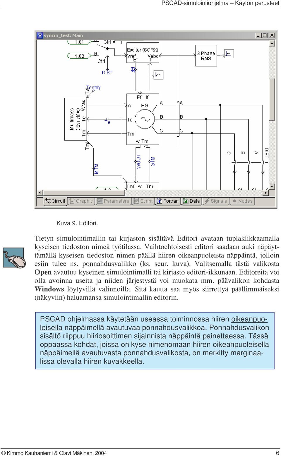 Valitsemalla tästä valikosta Open avautuu kyseinen simulointimalli tai kirjasto editori-ikkunaan. Editoreita voi olla avoinna useita ja niiden järjestystä voi muokata mm.