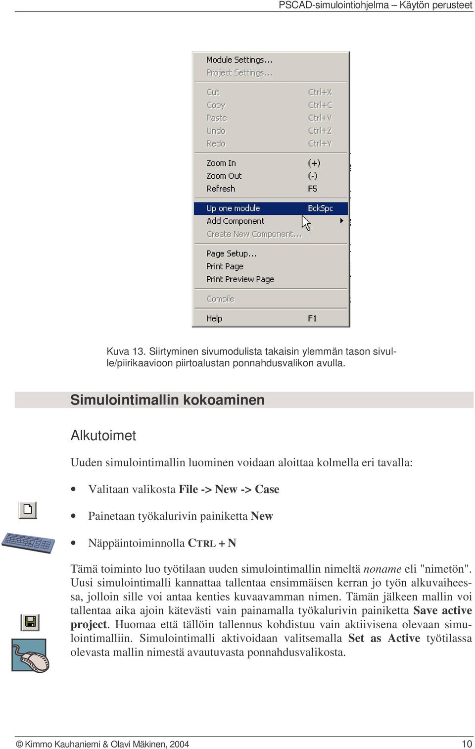 Näppäintoiminnolla CTRL + N Tämä toiminto luo työtilaan uuden simulointimallin nimeltä noname eli "nimetön".