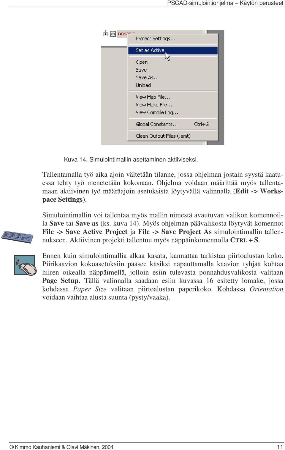 Simulointimallin voi tallentaa myös mallin nimestä avautuvan valikon komennoilla Save tai Save as (ks. kuva 14).