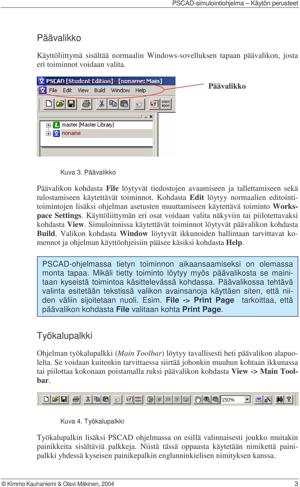 Kohdasta Edit löytyy normaalien editointitoimintojen lisäksi ohjelman asetusten muuttamiseen käytettävä toiminto Workspace Settings.