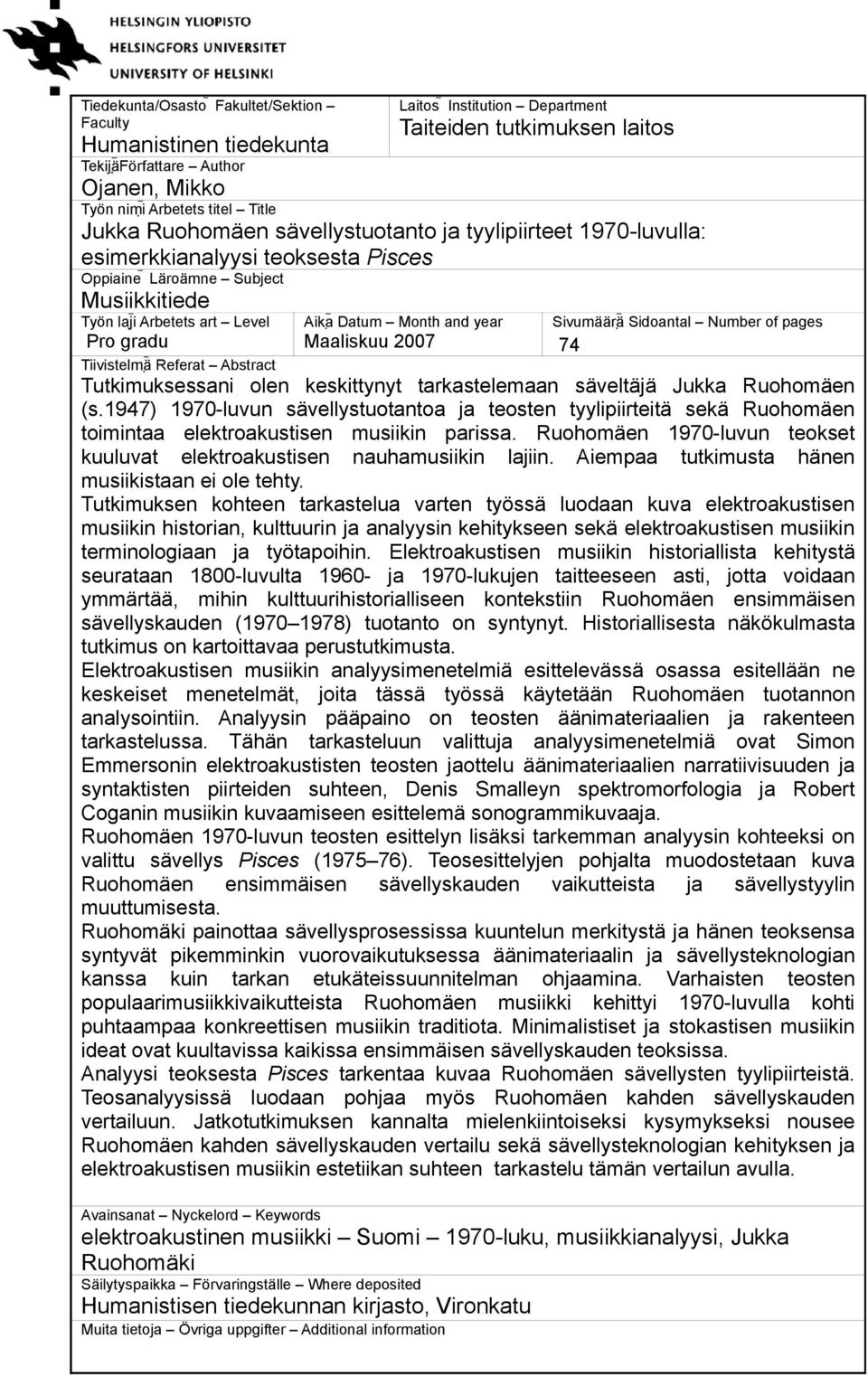 year Maaliskuu 2007 Sivumäärä Sidoantal Number of pages 74 Tiivistelmä Referat Abstract Tutkimuksessani olen keskittynyt tarkastelemaan säveltäjä Jukka Ruohomäen (s.