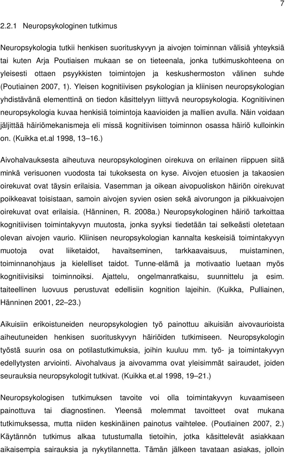 Yleisen kognitiivisen psykologian ja kliinisen neuropsykologian yhdistävänä elementtinä on tiedon käsittelyyn liittyvä neuropsykologia.