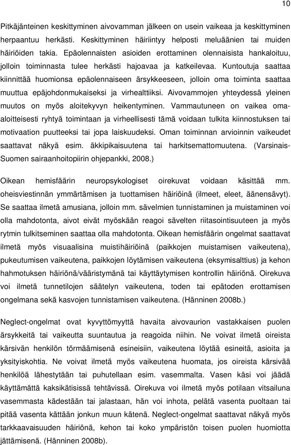 Kuntoutuja saattaa kiinnittää huomionsa epäolennaiseen ärsykkeeseen, jolloin oma toiminta saattaa muuttua epäjohdonmukaiseksi ja virhealttiiksi.