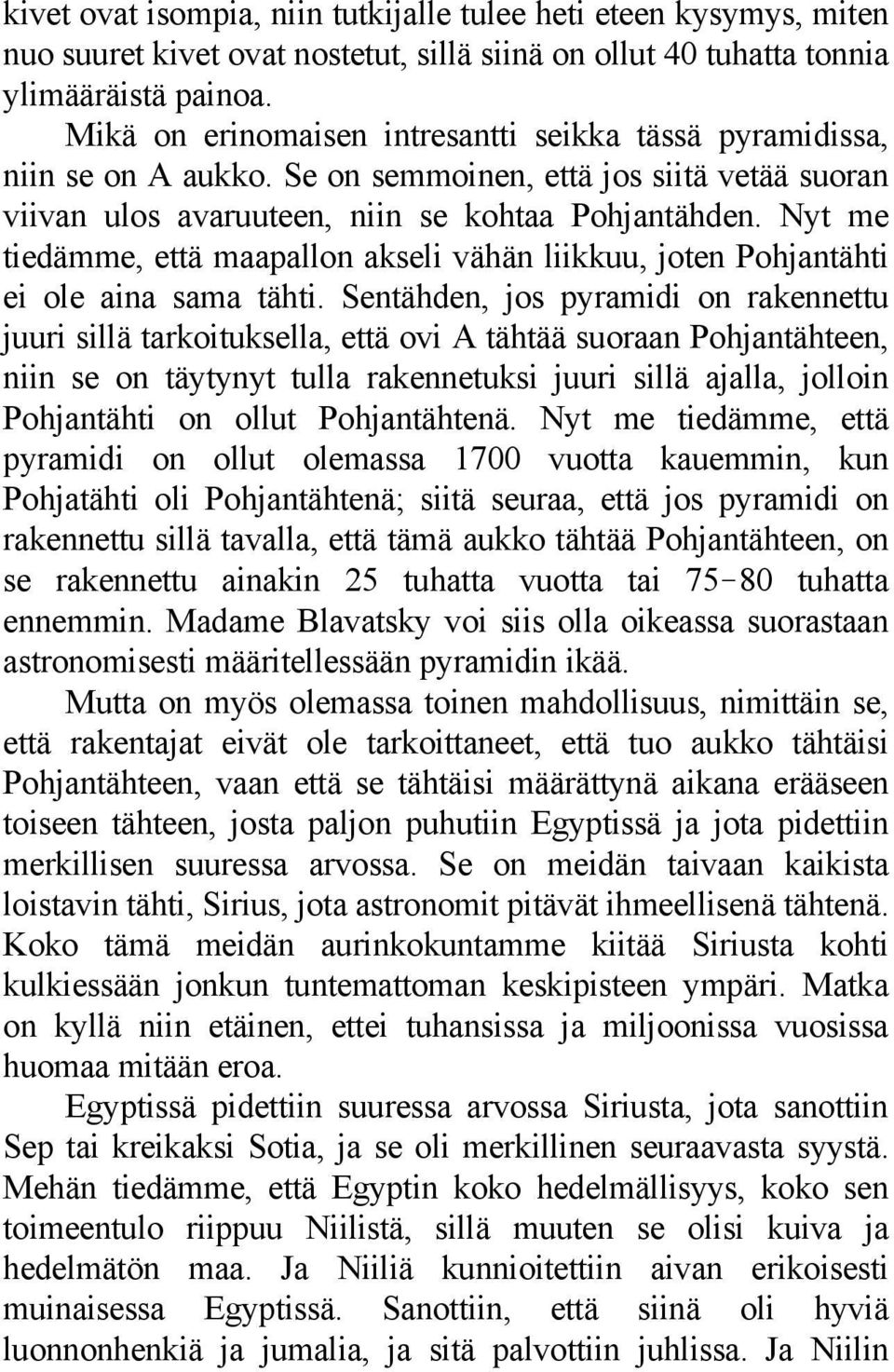 Nyt me tiedämme, että maapallon akseli vähän liikkuu, joten Pohjantähti ei ole aina sama tähti.