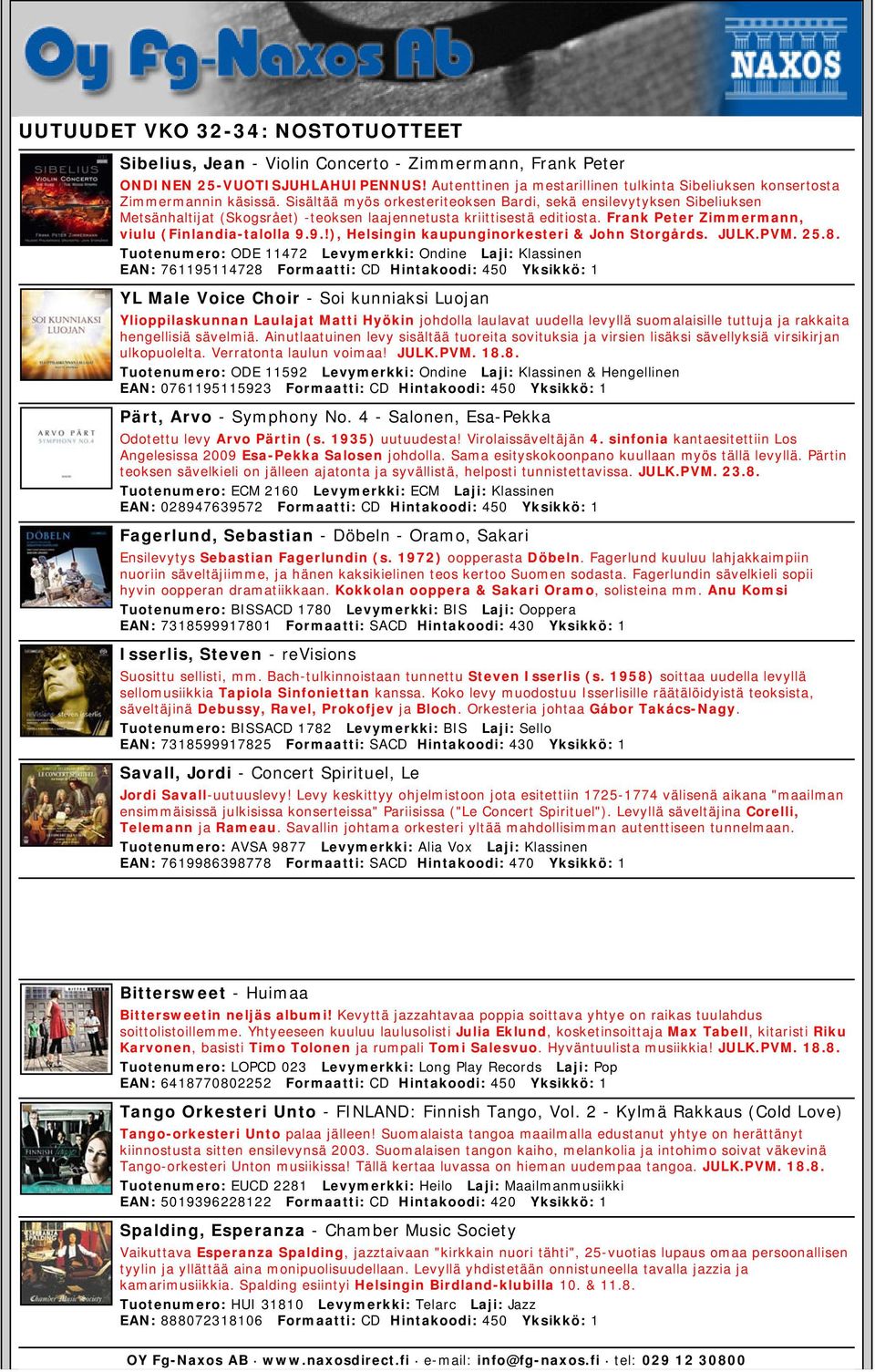 Sisältää myös orkesteriteoksen Bardi, sekä ensilevytyksen Sibeliuksen Metsänhaltijat (Skogsrået) -teoksen laajennetusta kriittisestä editiosta. Frank Peter Zimmermann, viulu (Finlandia-talolla 9.