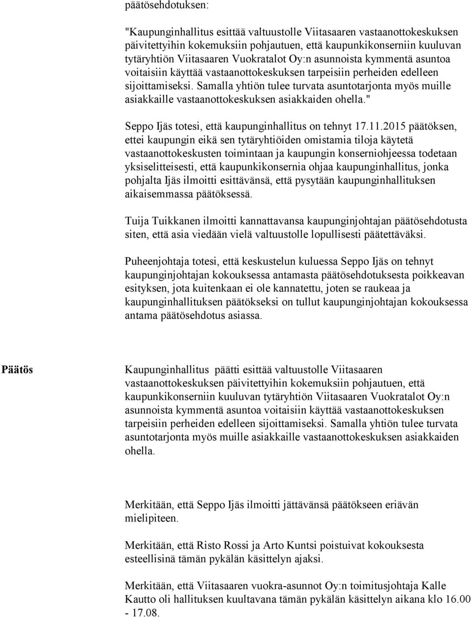 Samalla yhtiön tulee turvata asuntotarjonta myös muille asiakkaille vastaanottokeskuksen asiakkaiden ohella." Seppo Ijäs totesi, että kaupunginhallitus on tehnyt 17.11.