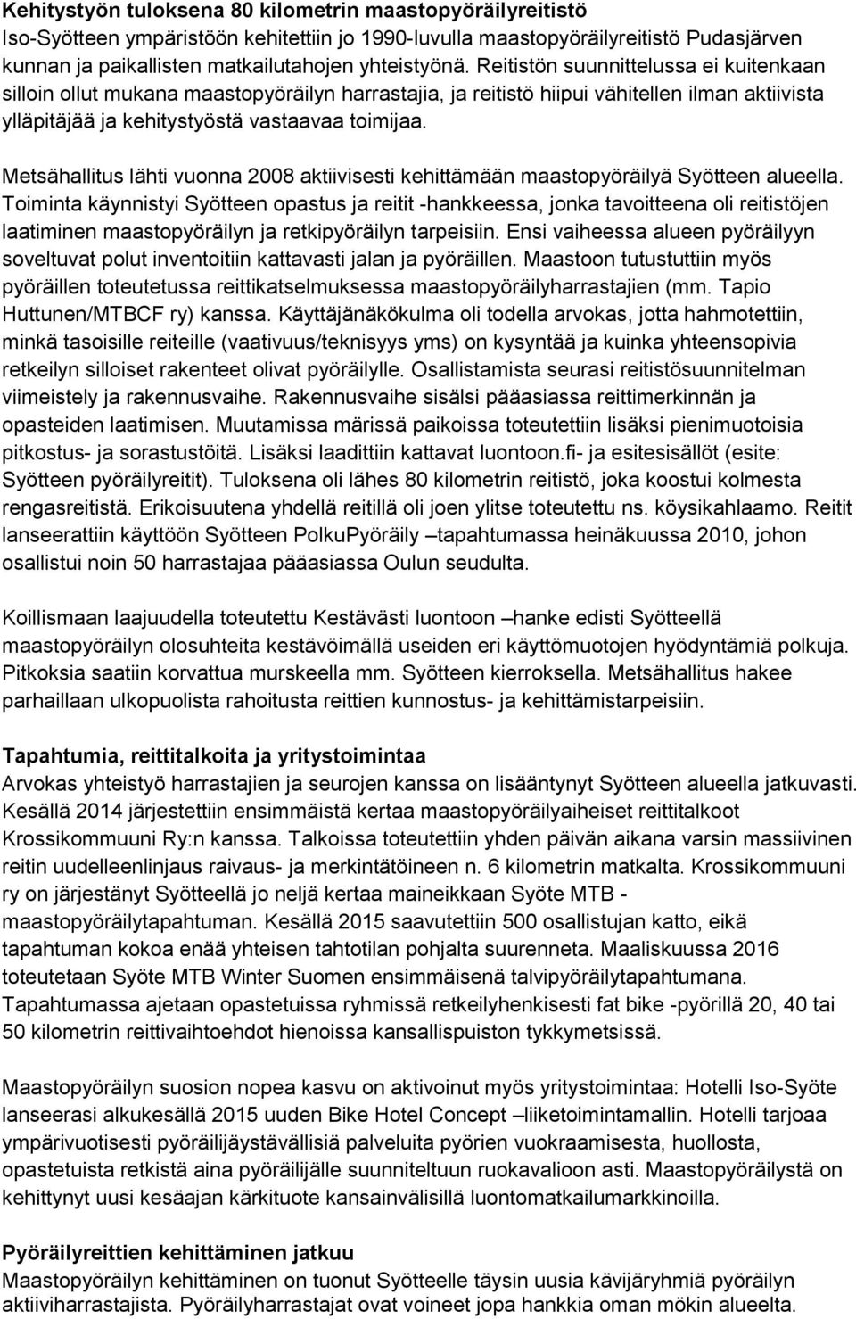 Metsähallitus lähti vuonna 2008 aktiivisesti kehittämään maastopyöräilyä Syötteen alueella.