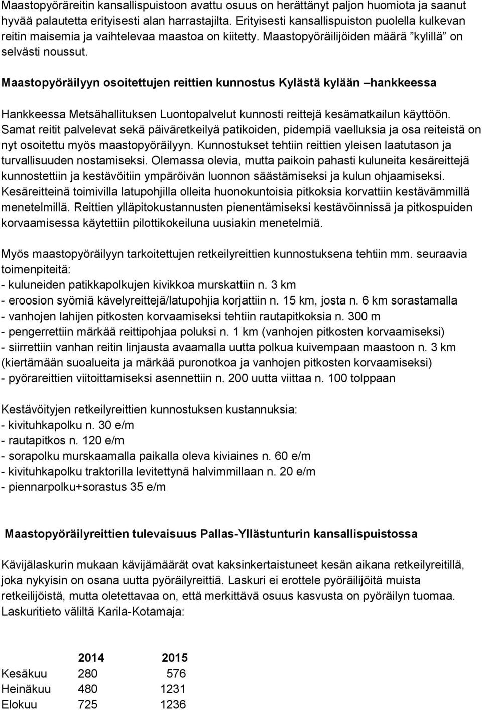 Maastopyöräilyyn osoitettujen reittien kunnostus Kylästä kylään hankkeessa Hankkeessa Metsähallituksen Luontopalvelut kunnosti reittejä kesämatkailun käyttöön.